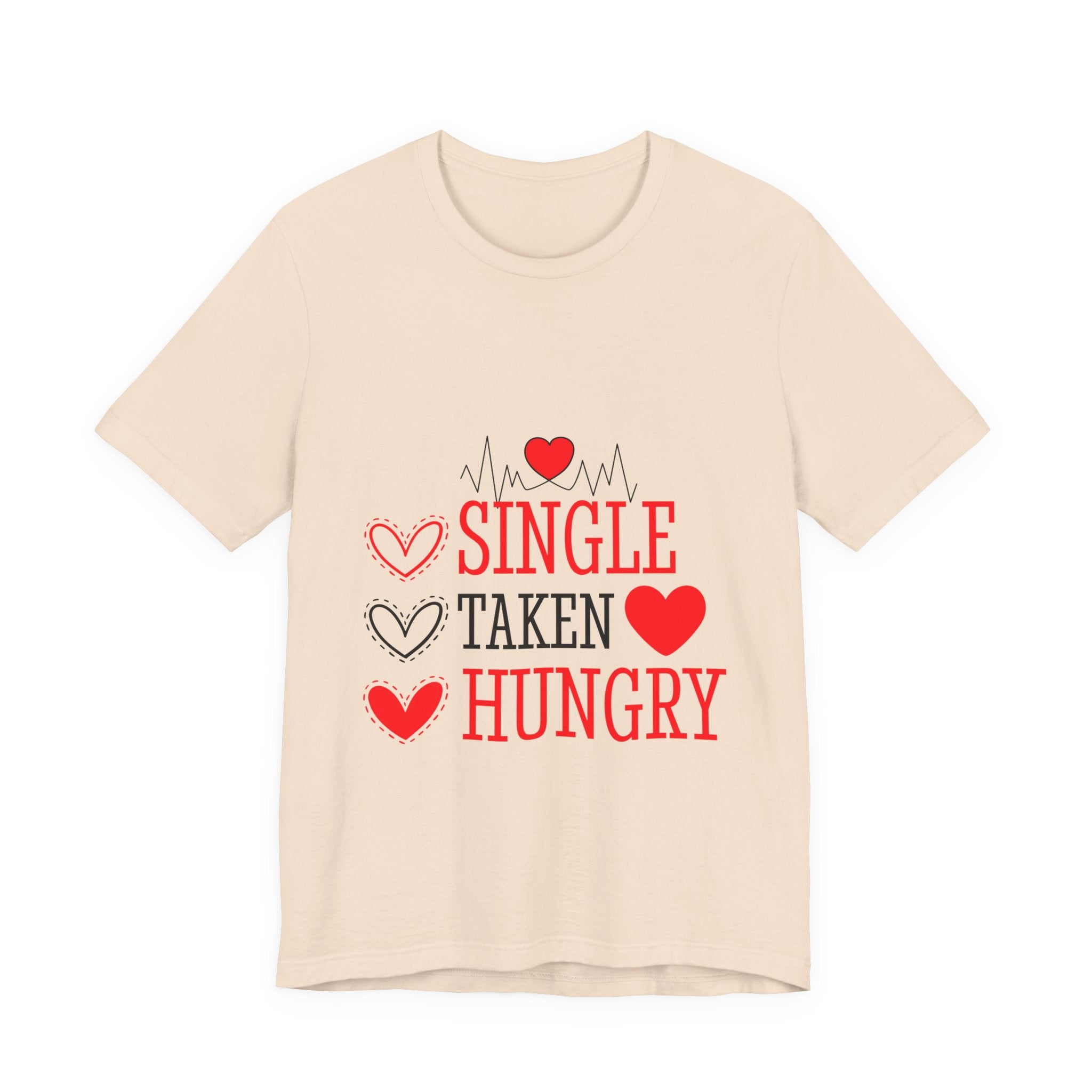 Single Taken Hungry T‑Shirt — Funny Valentine’s Day Graphic Tee