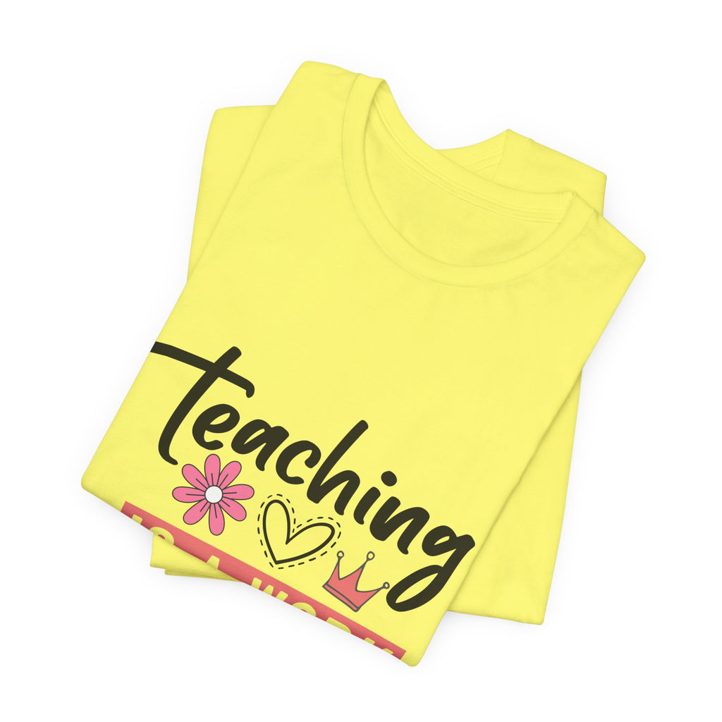 Teaching Is a Work of Heart T‑Shirt — Teacher Appreciation Gift