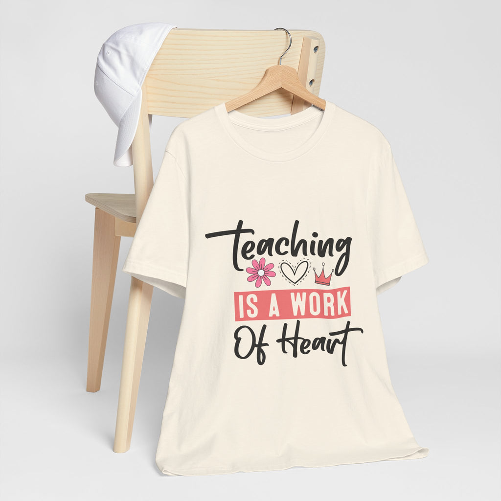 Teaching Is a Work of Heart T‑Shirt — Teacher Appreciation Gift