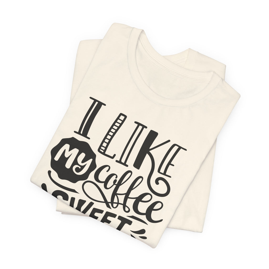Coffee Sweet & Strong T-Shirt — “I Like My Coffee Sweet & Strong Just Like My Girlfriend”