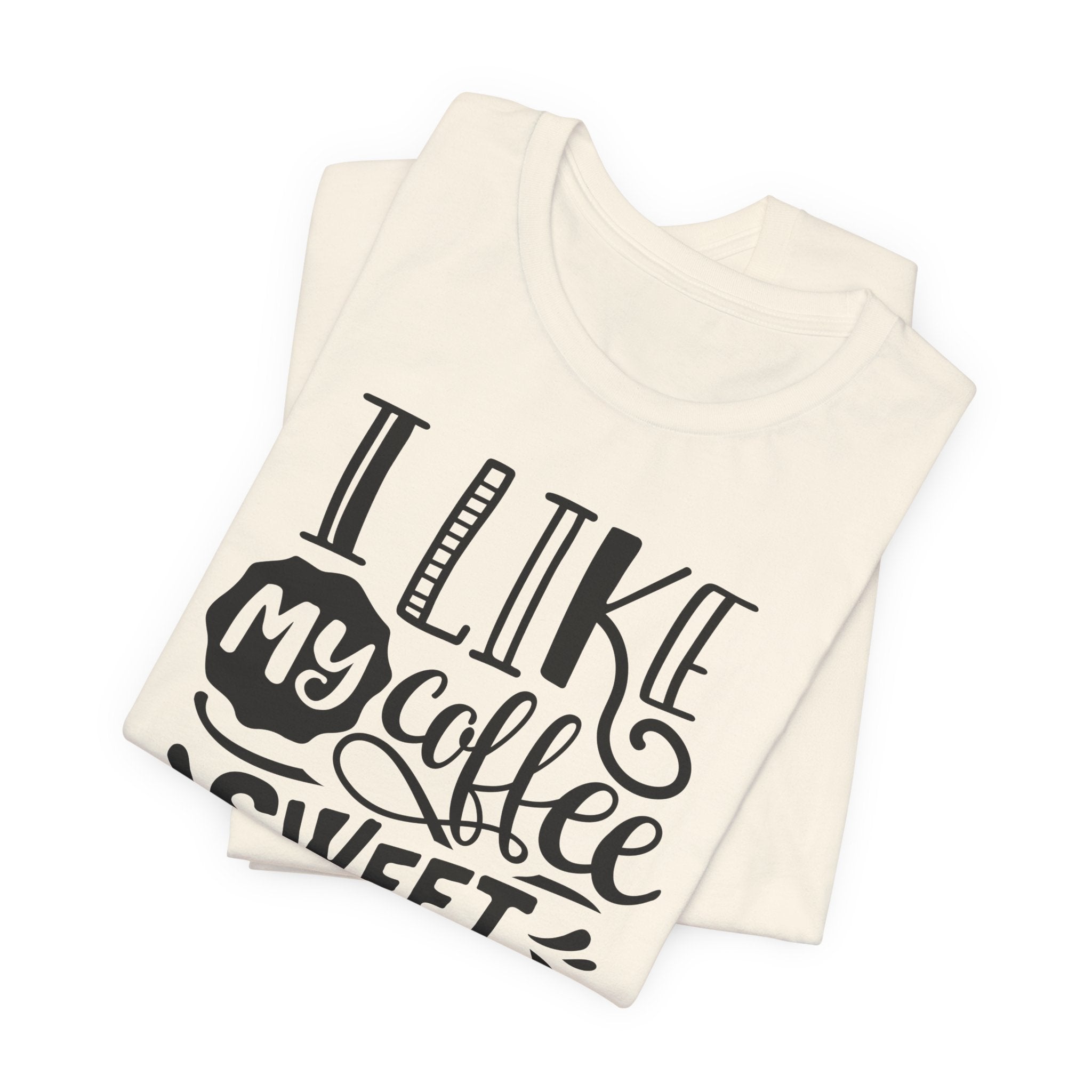 Coffee Sweet & Strong T-Shirt — “I Like My Coffee Sweet & Strong Just Like My Girlfriend”