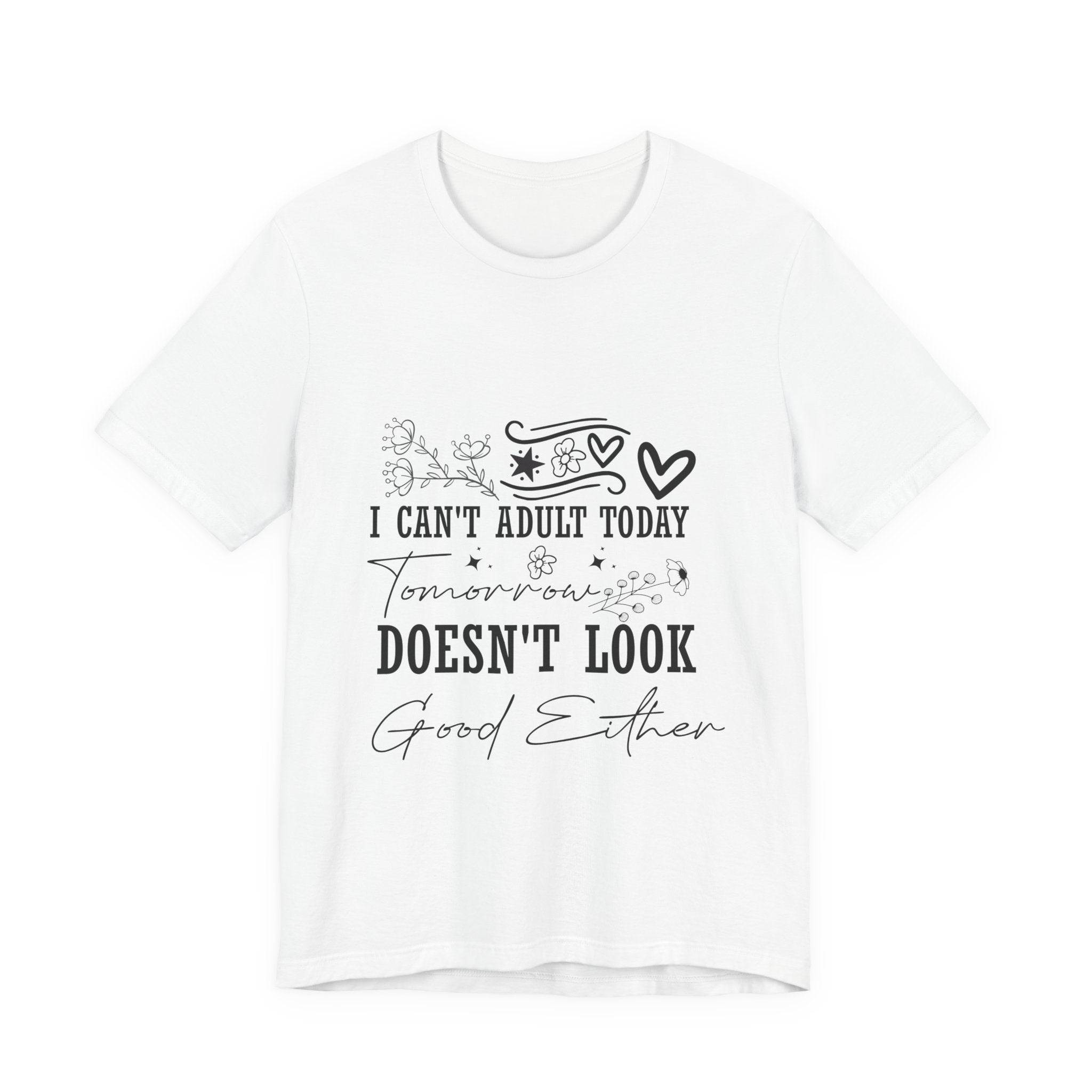 I Can't Adult Today Tee — "Tomorrow Doesn’t Look Good Either" Casual Graphic T-Shirt