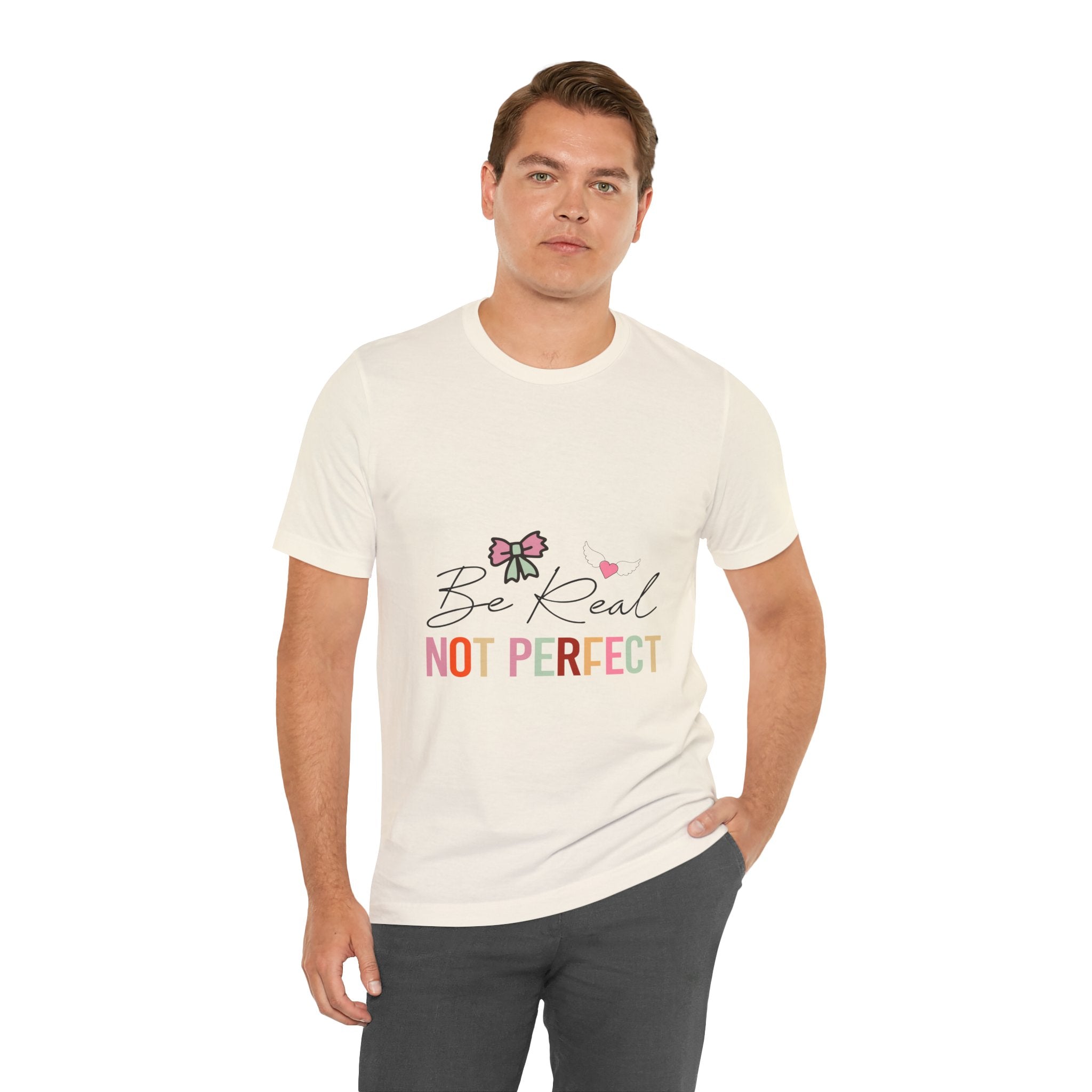 Be Real Not Perfect T-Shirt