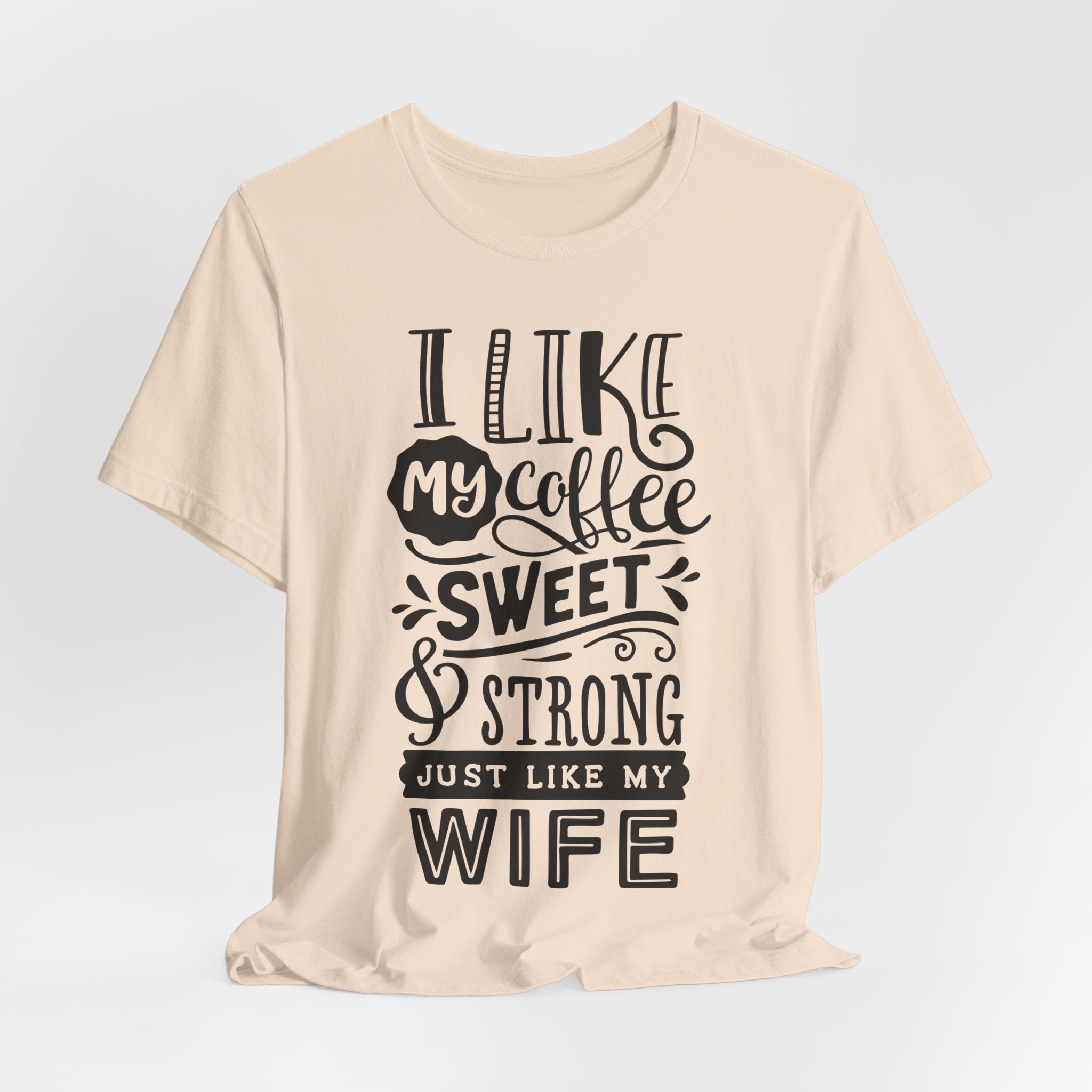 Coffee & Wife T‑Shirt — "I Like My Coffee Sweet & Strong Just Like My Wife"
