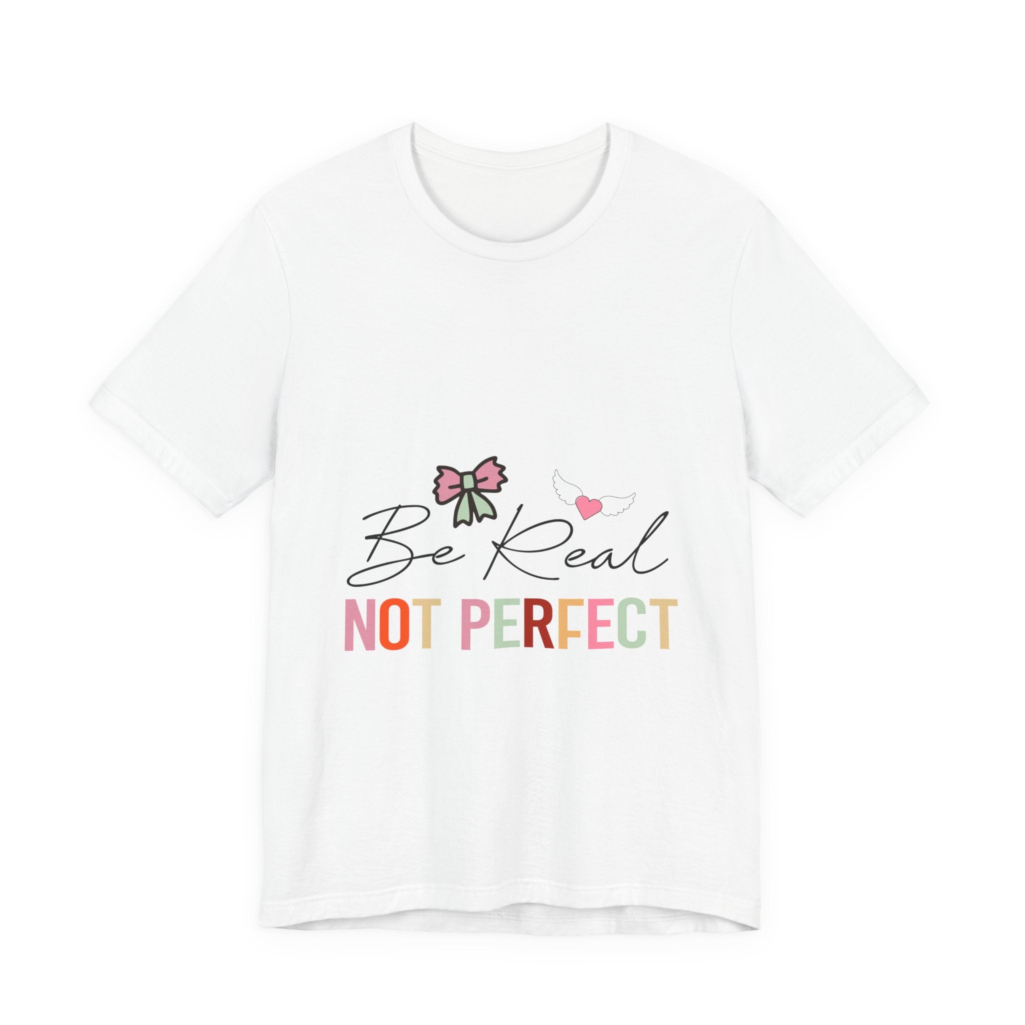 Be Real Not Perfect T-Shirt