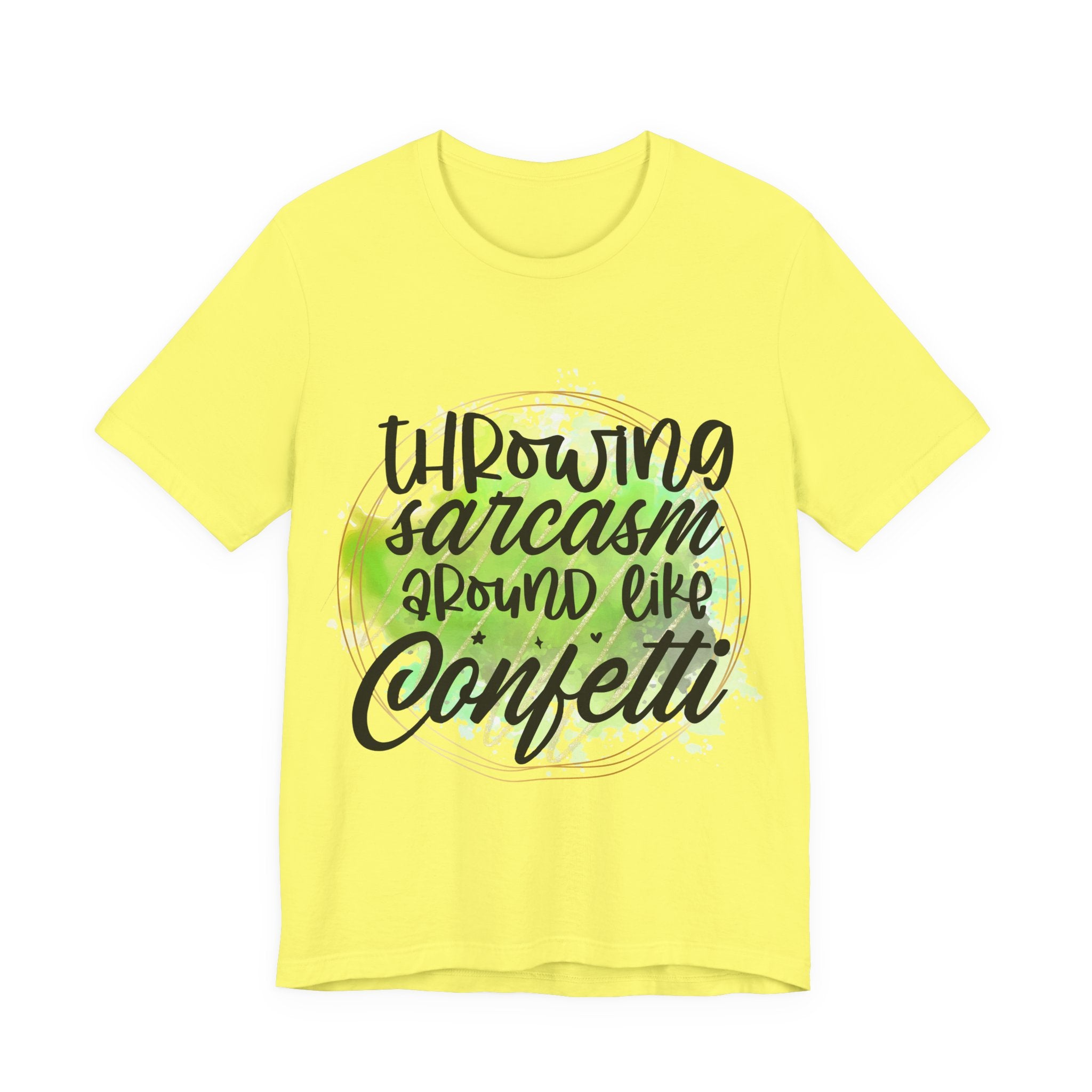 Yellow t-shirt with black text 'Throwing sarcasm around like confetti' on a white background
