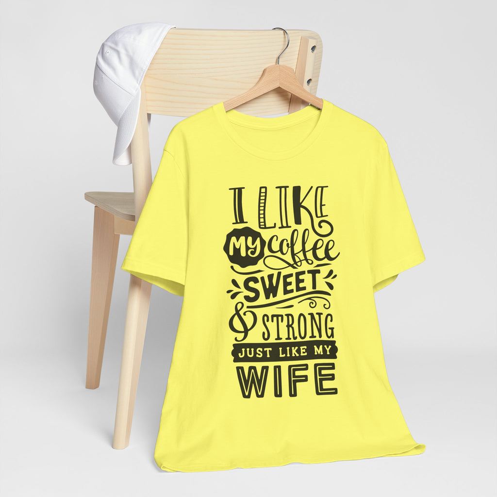 Coffee & Wife T‑Shirt — "I Like My Coffee Sweet & Strong Just Like My Wife"