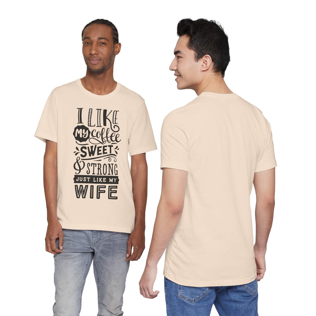 Coffee & Wife T‑Shirt — "I Like My Coffee Sweet & Strong Just Like My Wife"