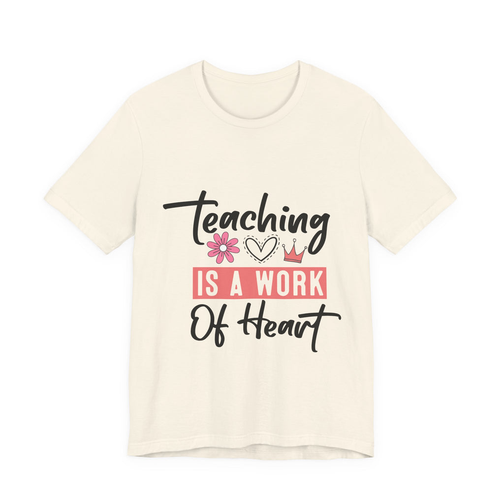 Teaching Is a Work of Heart T‑Shirt — Teacher Appreciation Gift