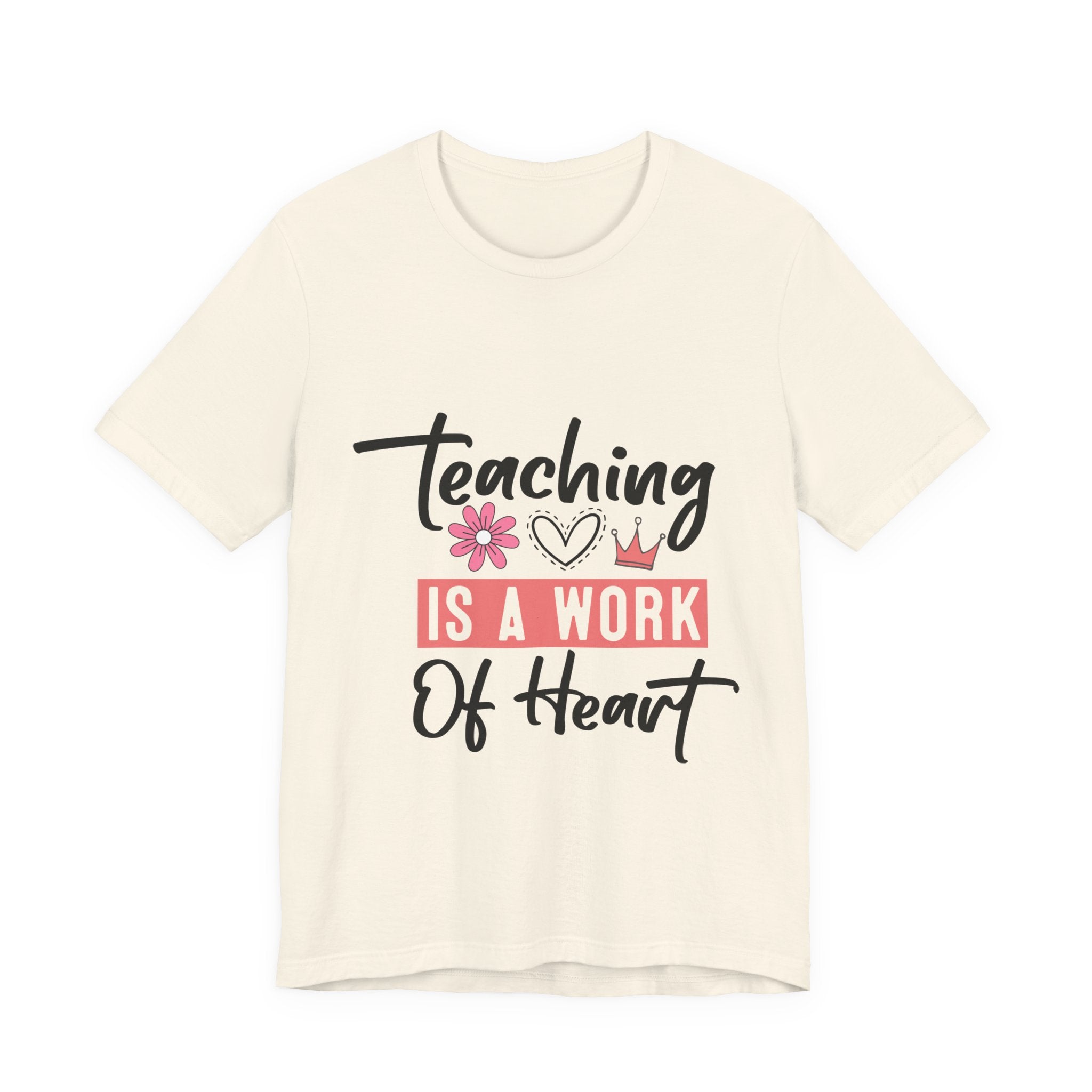 Teaching Is a Work of Heart T‑Shirt — Teacher Appreciation Gift