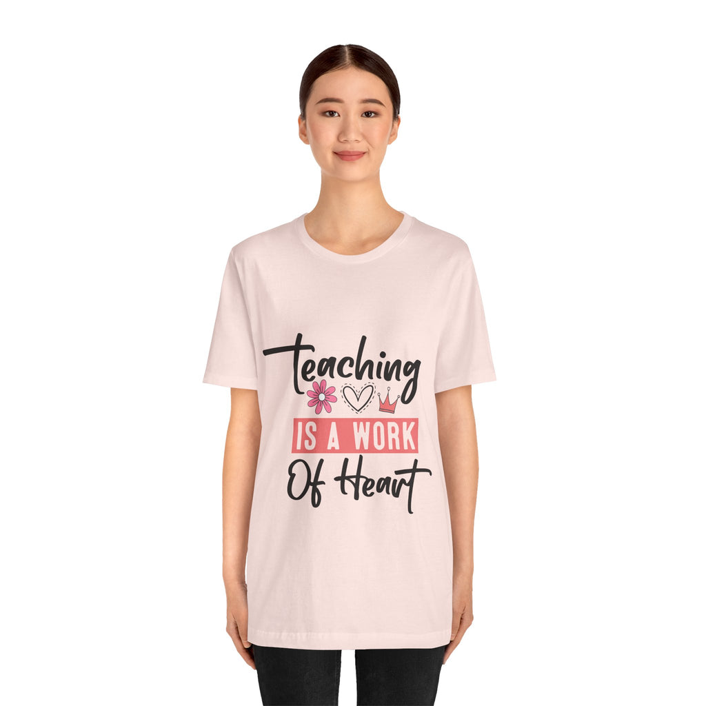 Teaching Is a Work of Heart T‑Shirt — Teacher Appreciation Gift
