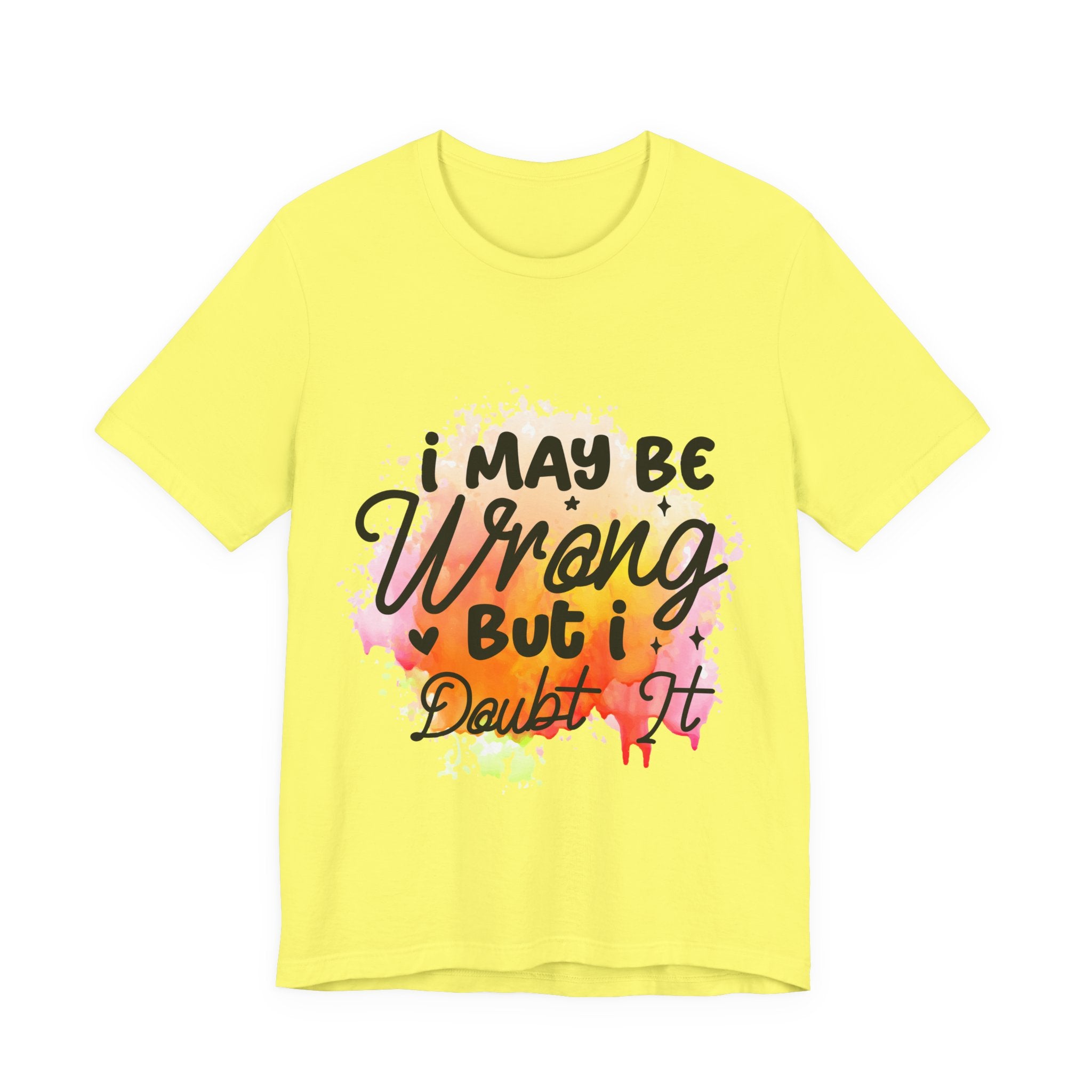 I May Be Wrong T-Shirt — "I may be wrong but I doubt it" Graphic Tee