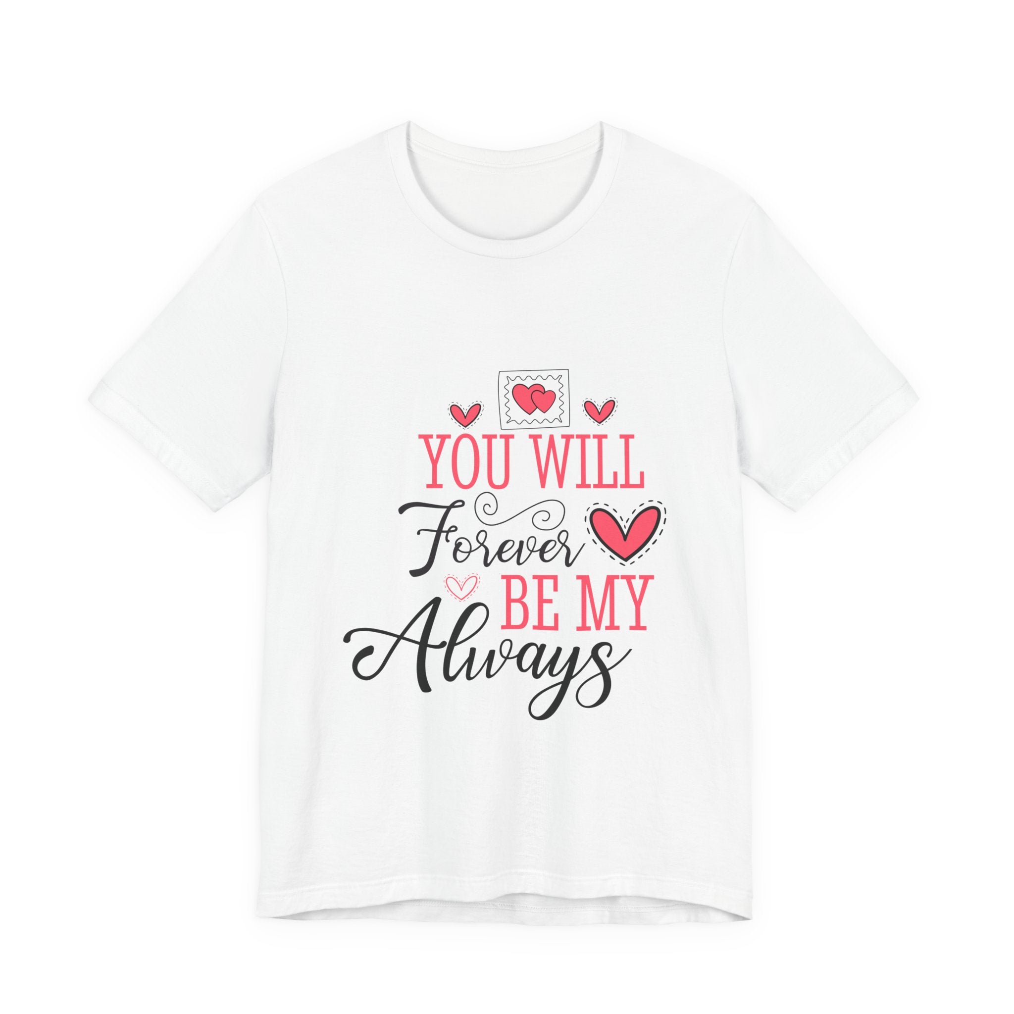 You Will Forever Be My Always T-Shirt — Romantic Valentine’s Love Tee