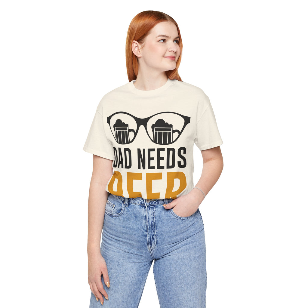 Dad Needs Beer T-Shirt — Funny Father’s Day Beer Tee
