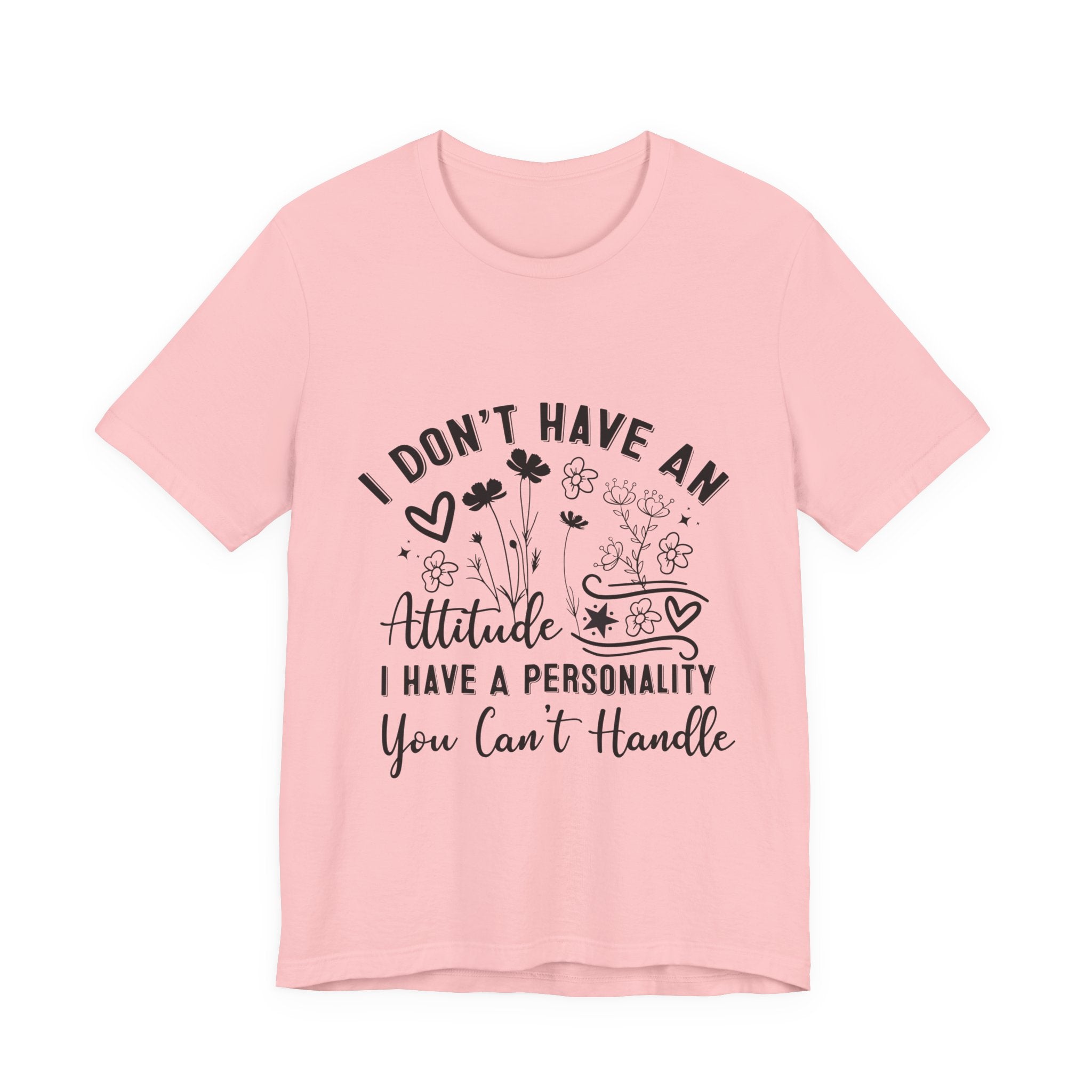 I Don't Have An Attitude Tee — "I Have A Personality You Can't Handle" Graphic T‑Shirt
