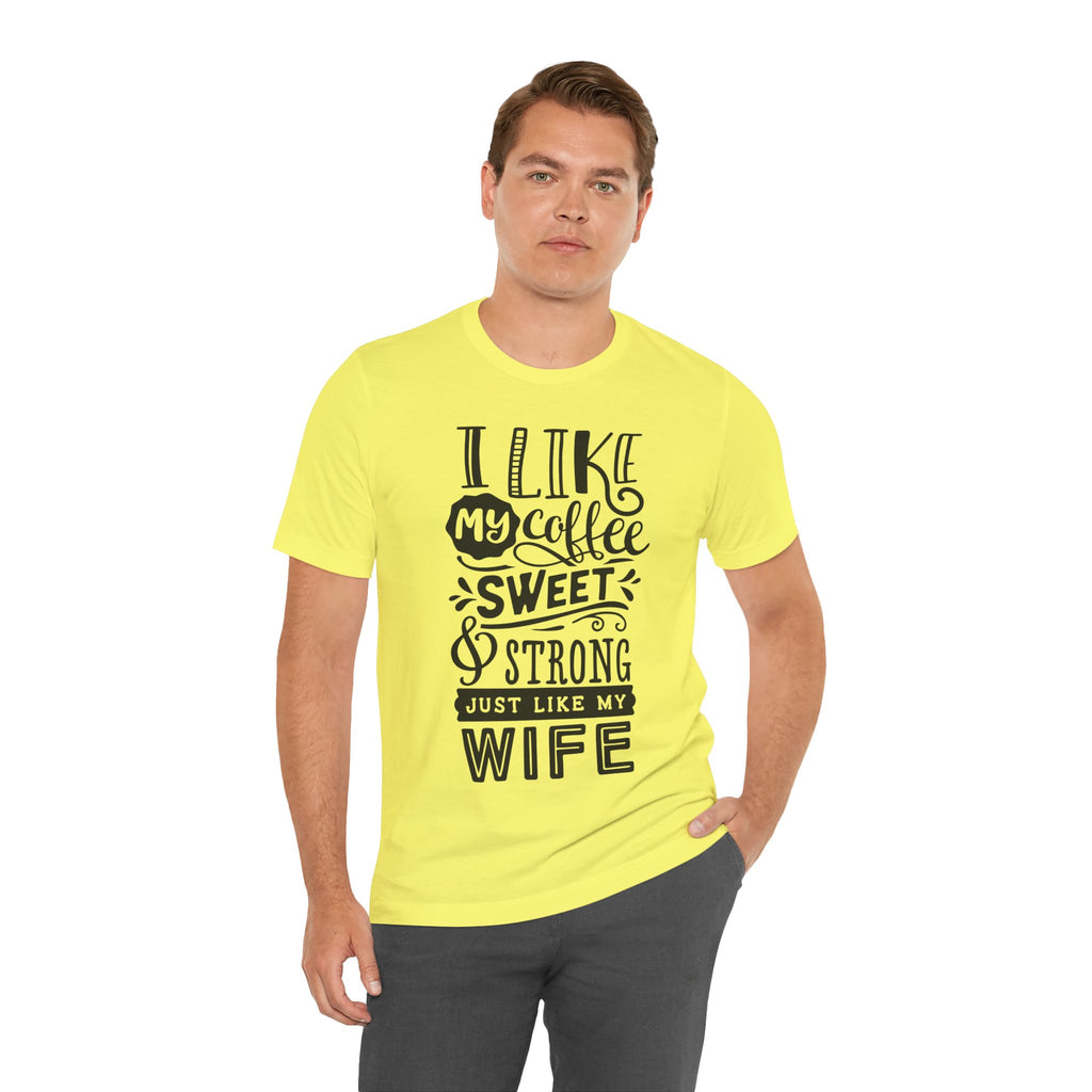 Coffee & Wife T‑Shirt — "I Like My Coffee Sweet & Strong Just Like My Wife"