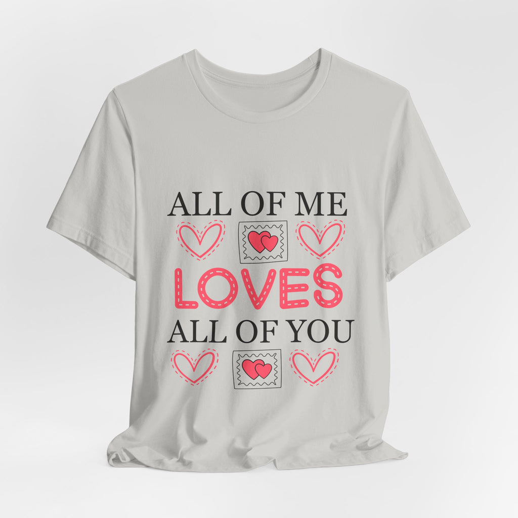 All of Me Loves All of You T-Shirt — Romantic Valentine Heart Tee