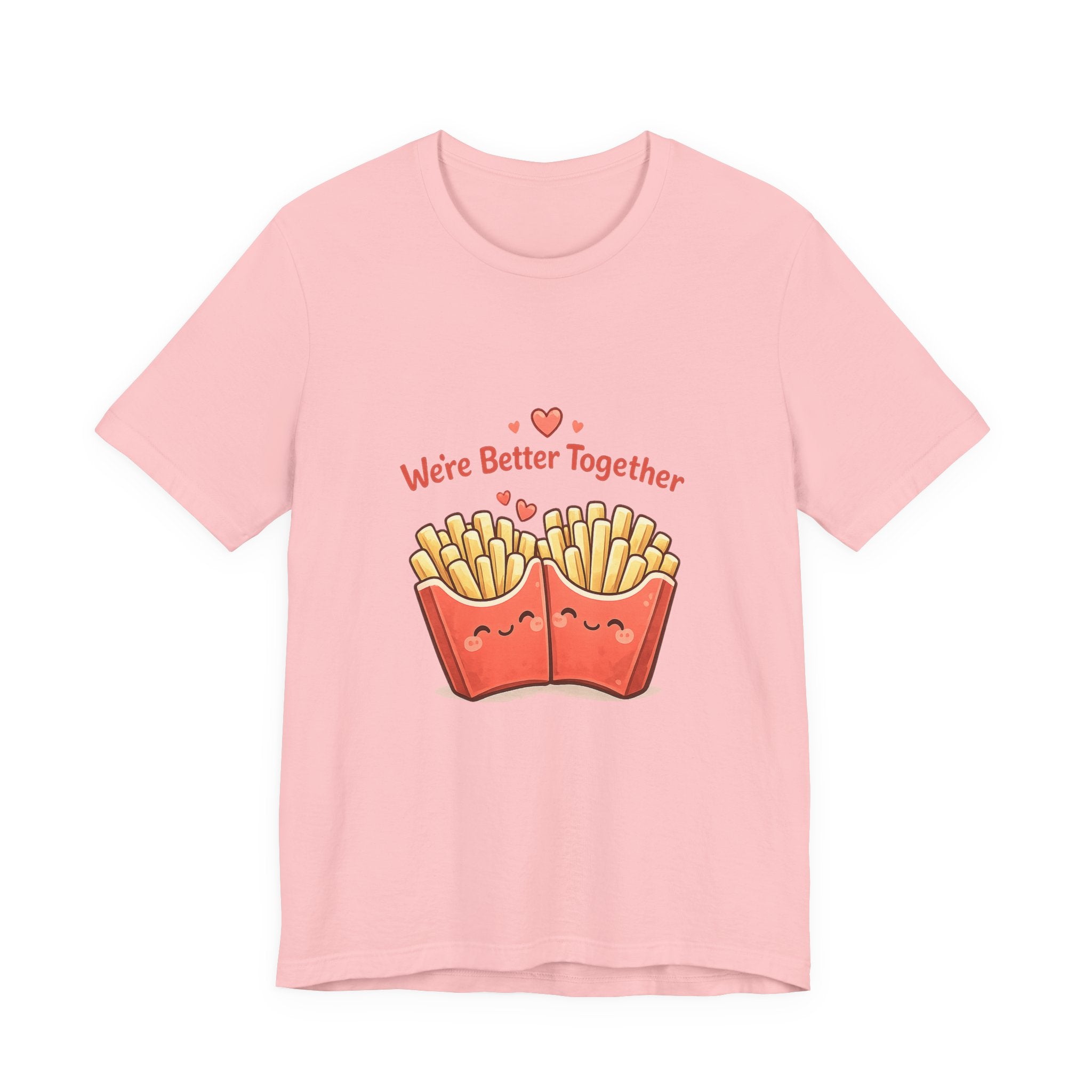 We're Better Together Fries T-Shirt