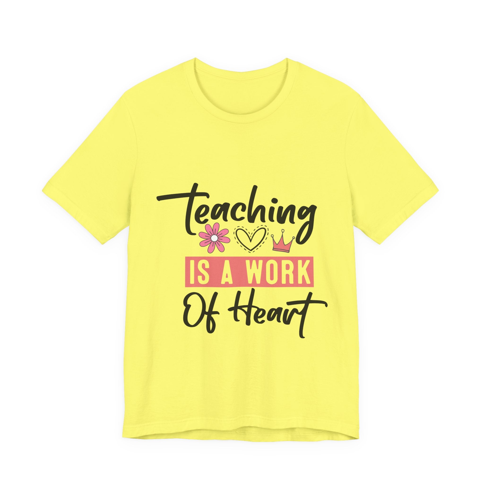Teaching Is a Work of Heart T‑Shirt — Teacher Appreciation Gift