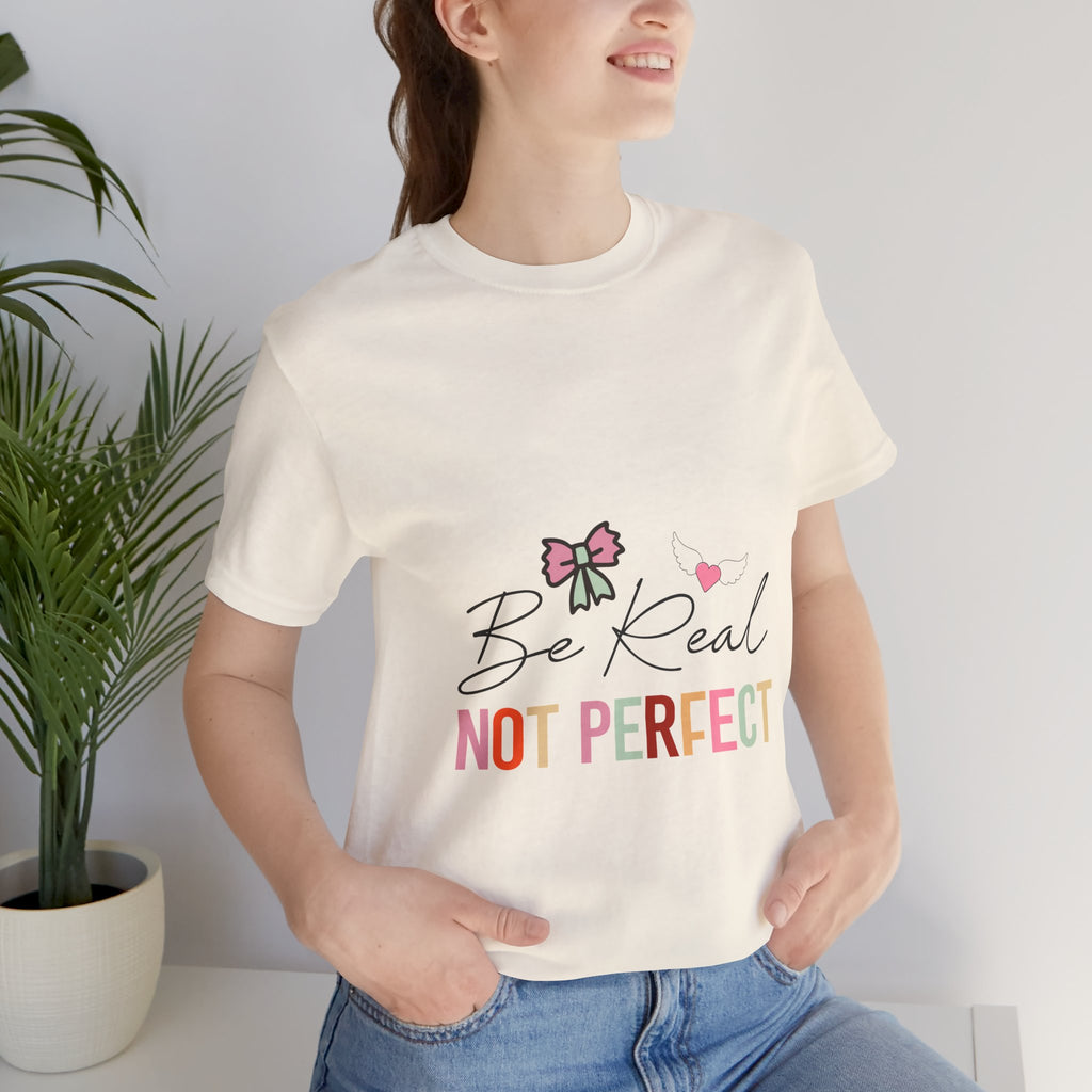 Be Real Not Perfect T-Shirt