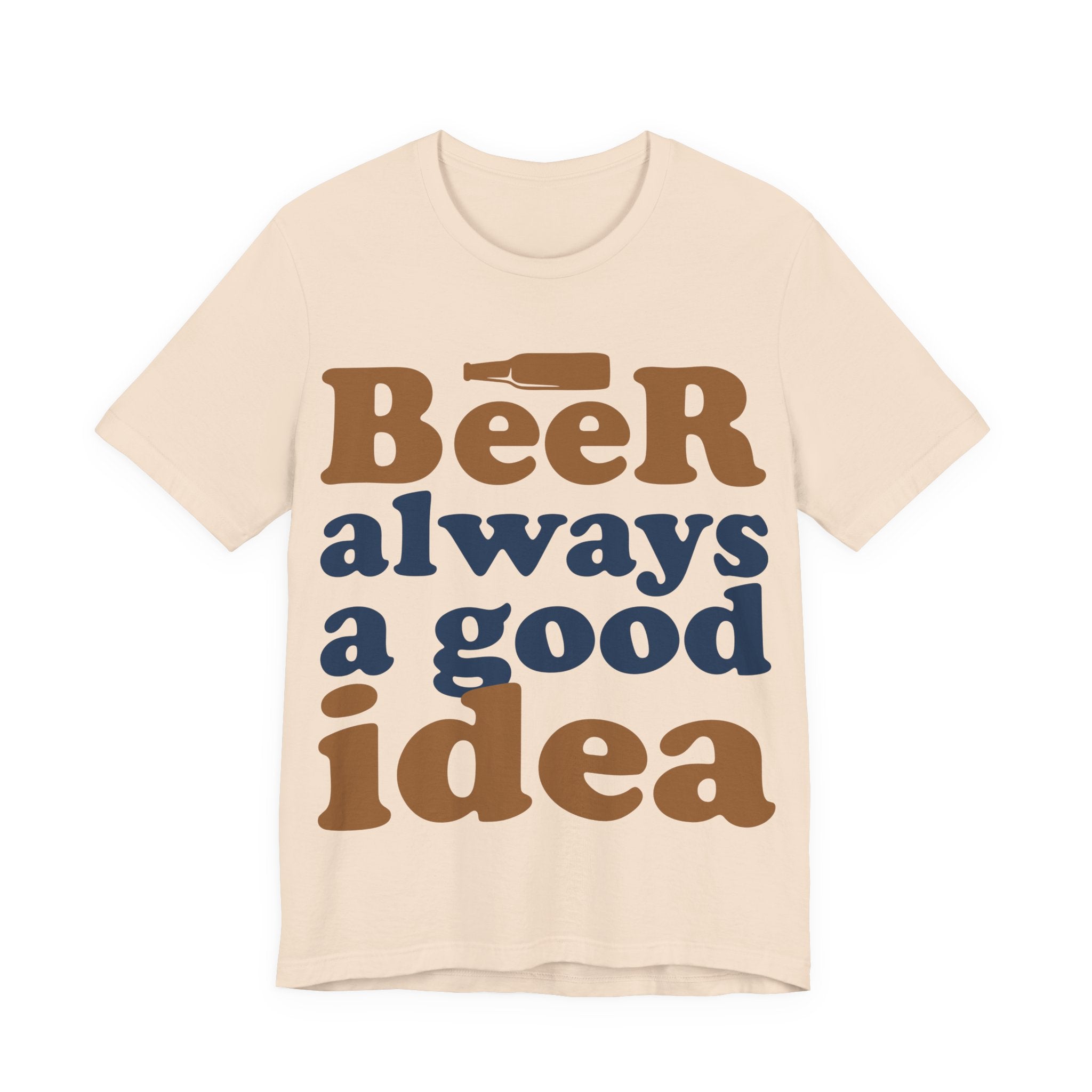 Beer Always a Good Idea T-Shirt