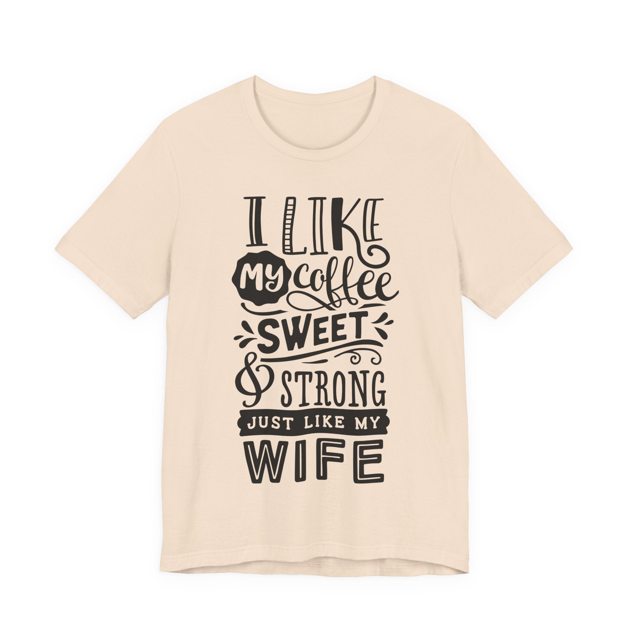 Coffee & Wife T‑Shirt — "I Like My Coffee Sweet & Strong Just Like My Wife"