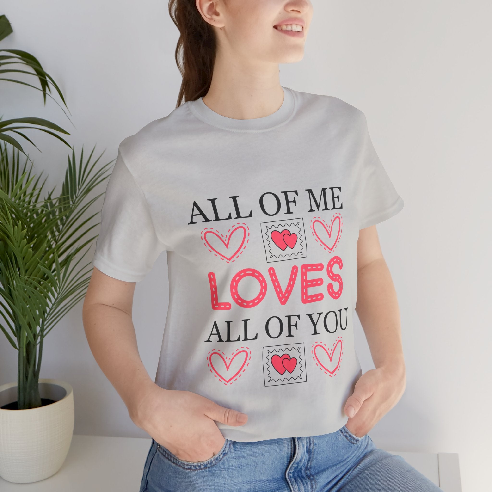 All of Me Loves All of You T-Shirt — Romantic Valentine Heart Tee