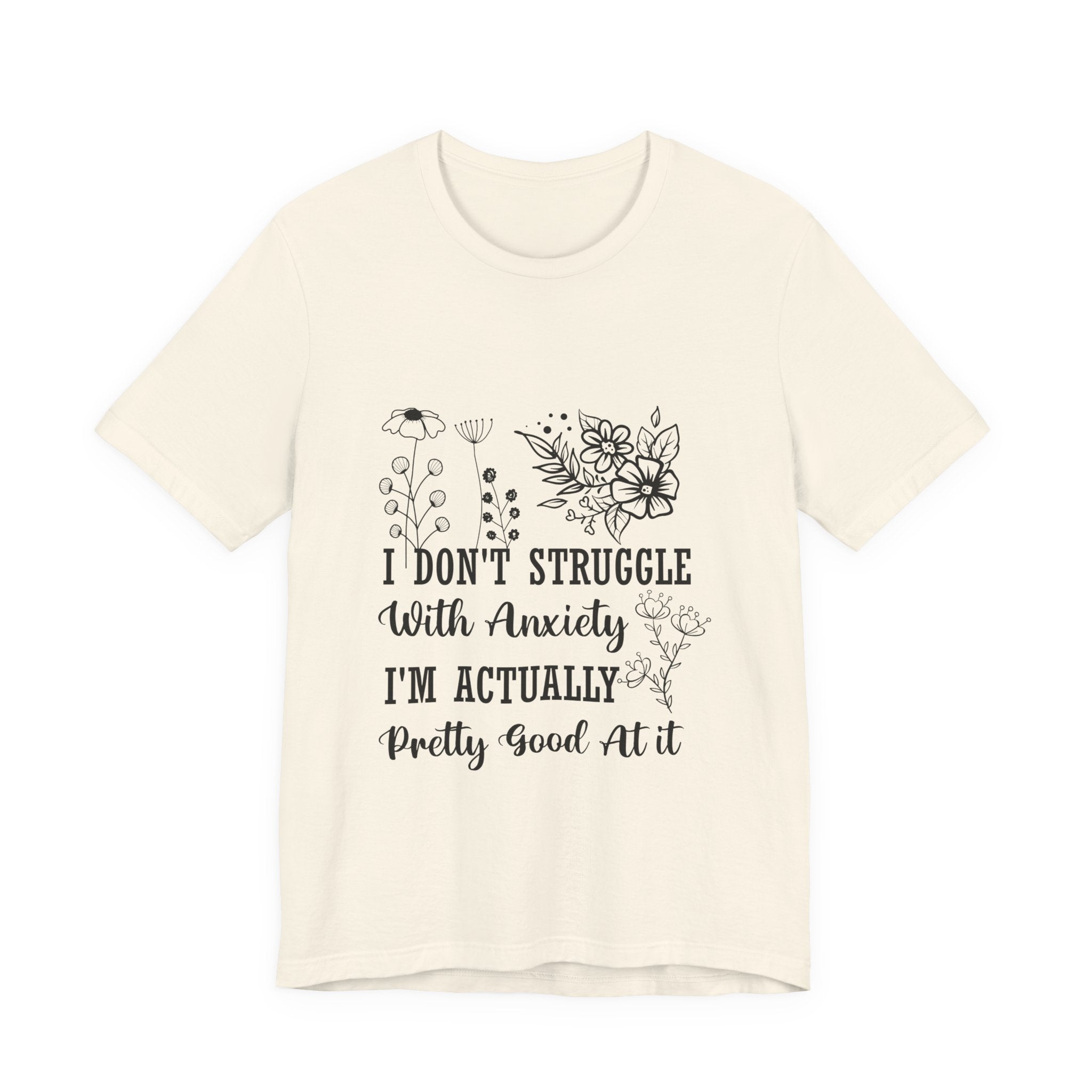 Anxiety Awareness Floral Tee — "I Don't Struggle With Anxiety I'm Actually Pretty Good At It" T-Shirt