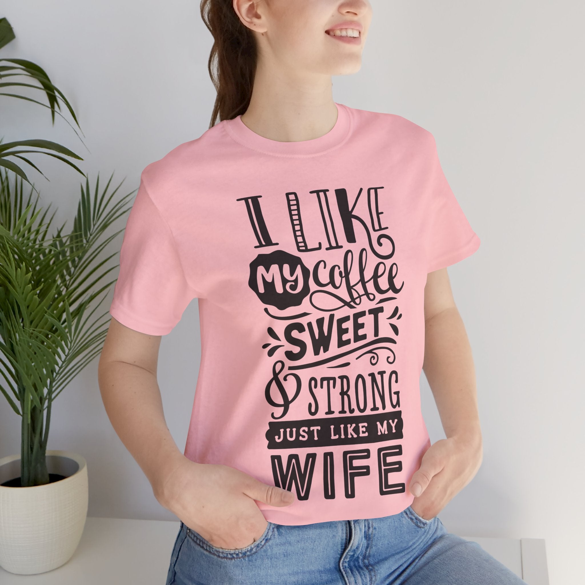 Coffee & Wife T‑Shirt — "I Like My Coffee Sweet & Strong Just Like My Wife"