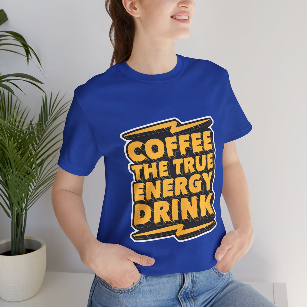 Coffee: The True Energy Drink T‑Shirt — Funny Coffee Lover Tee