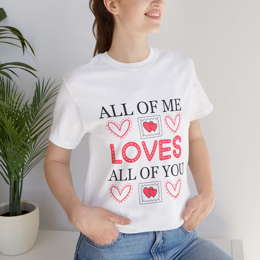 All of Me Loves All of You T-Shirt — Romantic Valentine Heart Tee