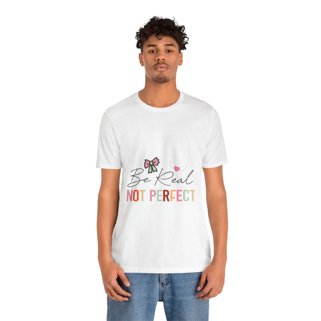 Be Real Not Perfect T-Shirt