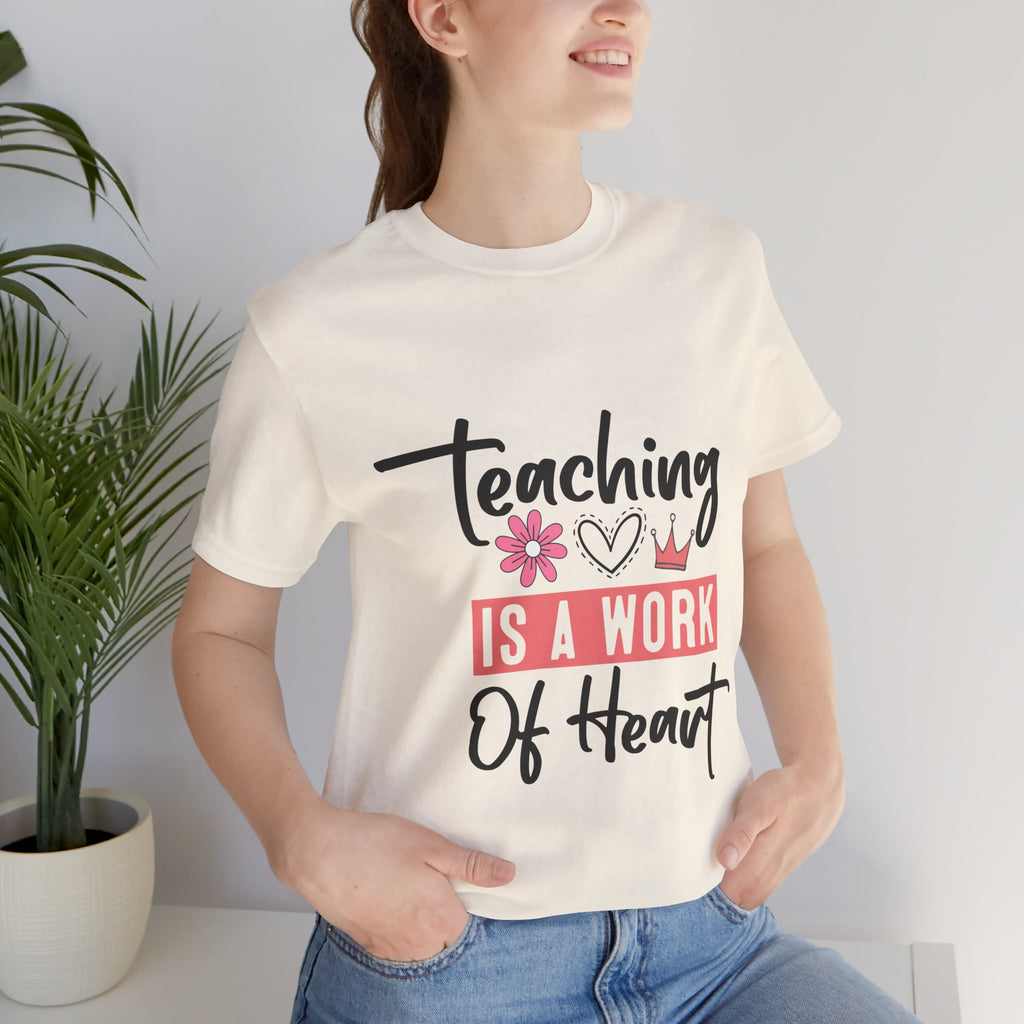 Teaching Is a Work of Heart T‑Shirt — Teacher Appreciation Gift