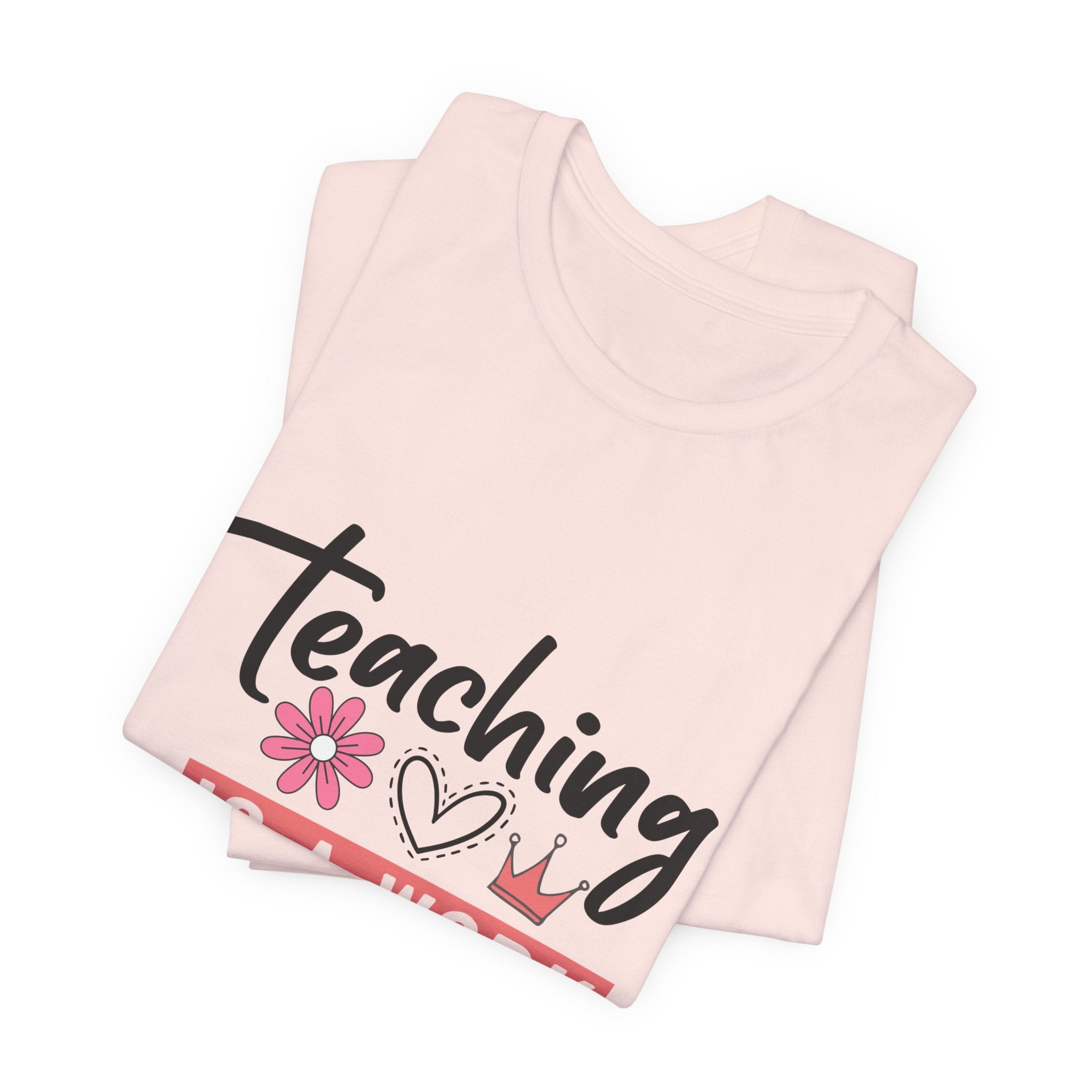 Teaching Is a Work of Heart T‑Shirt — Teacher Appreciation Gift