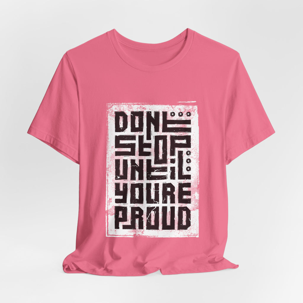 Motivational Tee — "Don't Stop Until You're Proud" Graphic T-Shirt