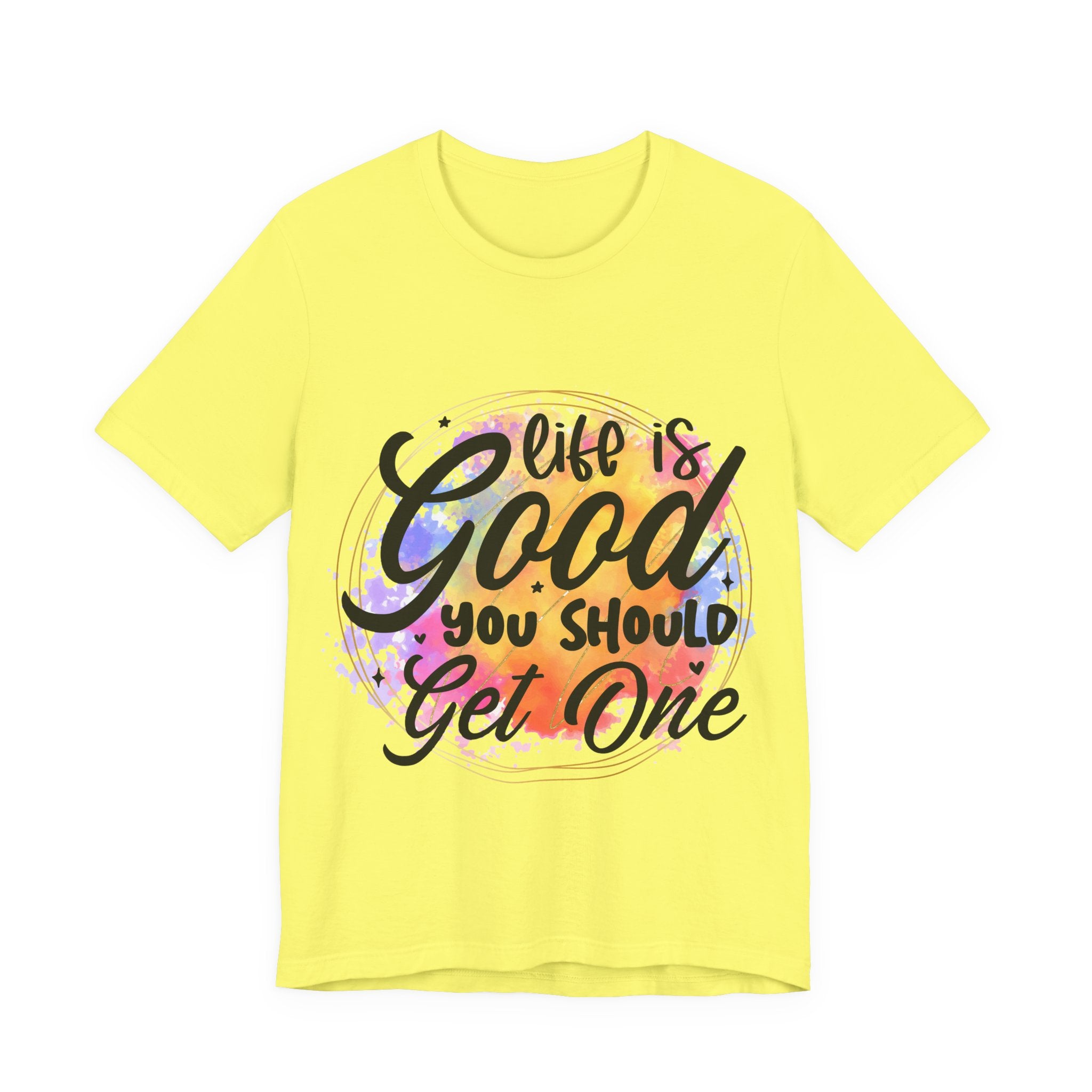 Yellow t-shirt with 'Life is Good, You Should Get One' text on a white background