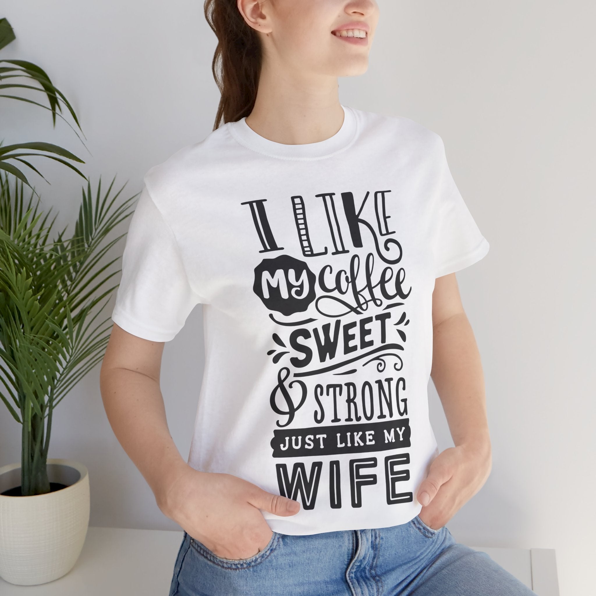 Coffee & Wife T‑Shirt — "I Like My Coffee Sweet & Strong Just Like My Wife"