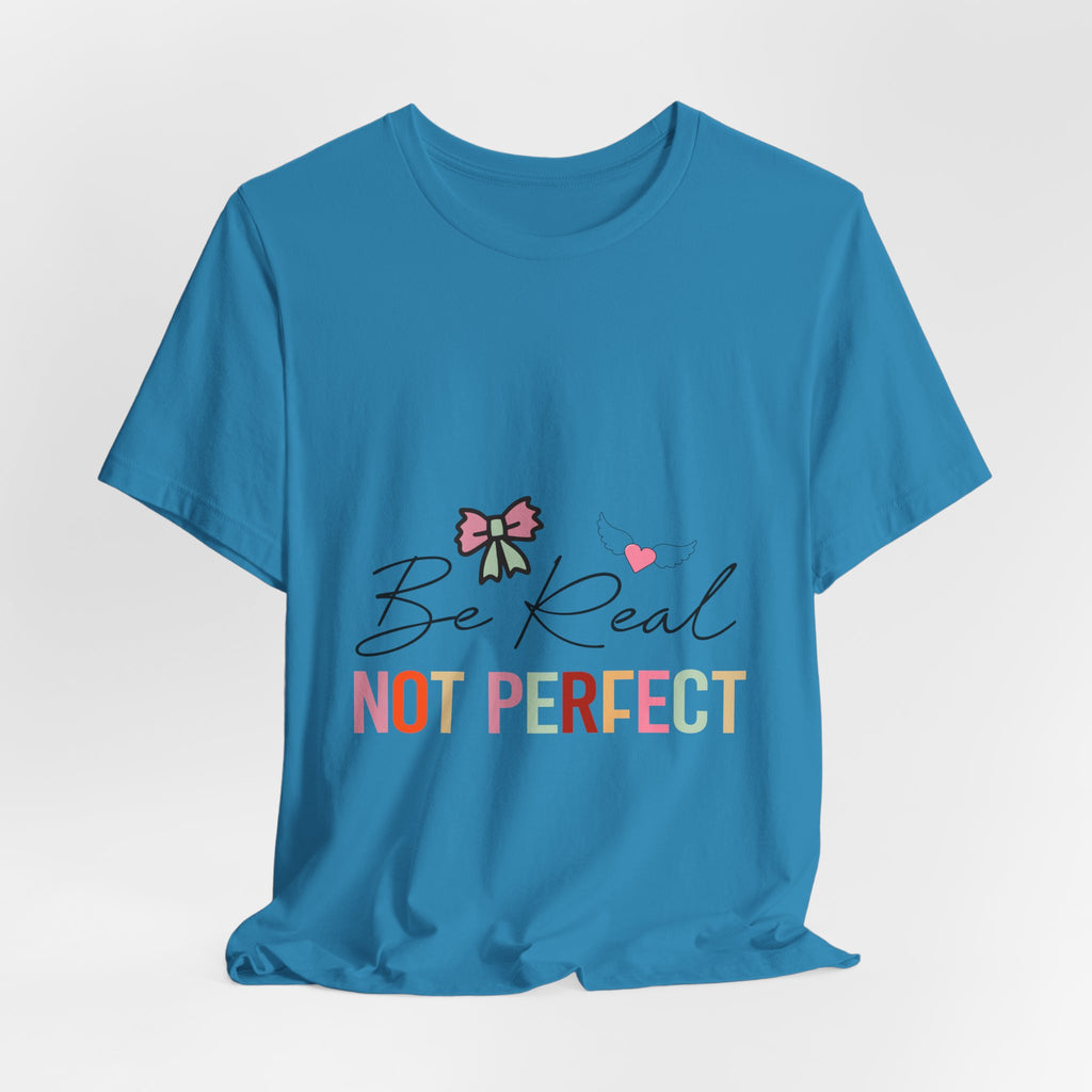 Be Real Not Perfect T-Shirt