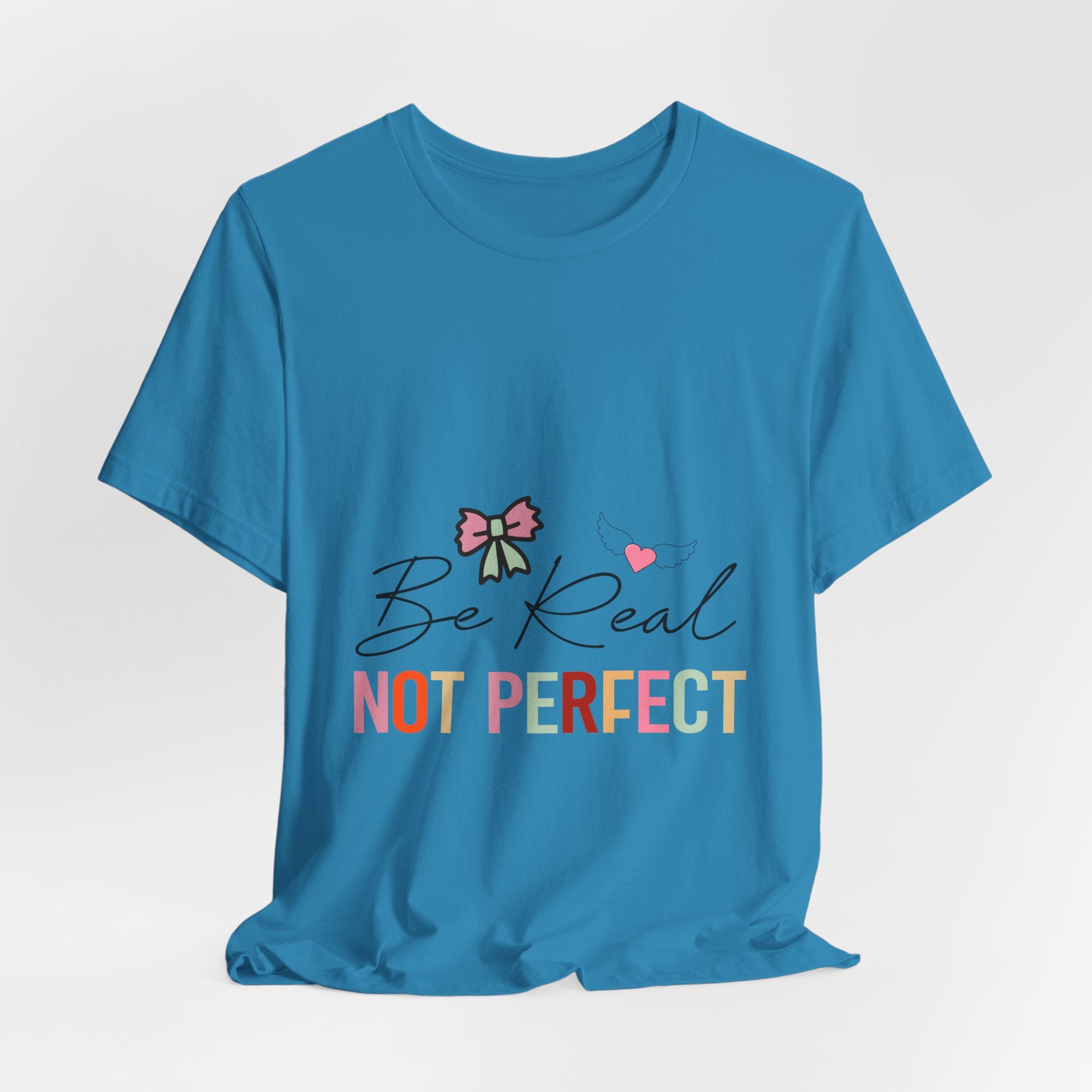 Be Real Not Perfect T-Shirt