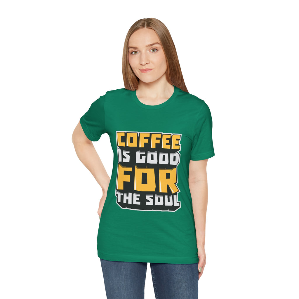 Coffee Is Good For The Soul T-Shirt — Funny Coffee Lover Tee
