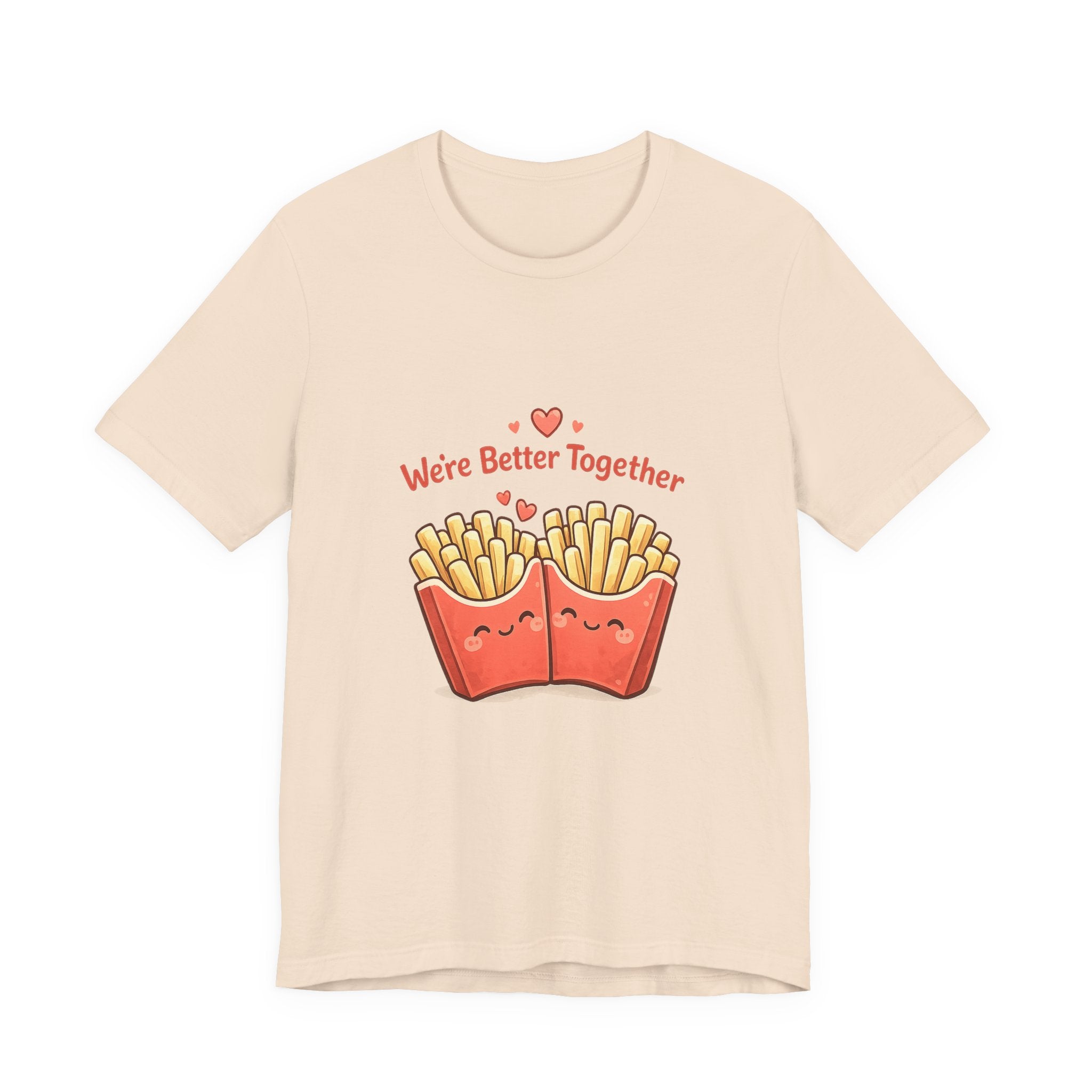 We're Better Together Fries T-Shirt