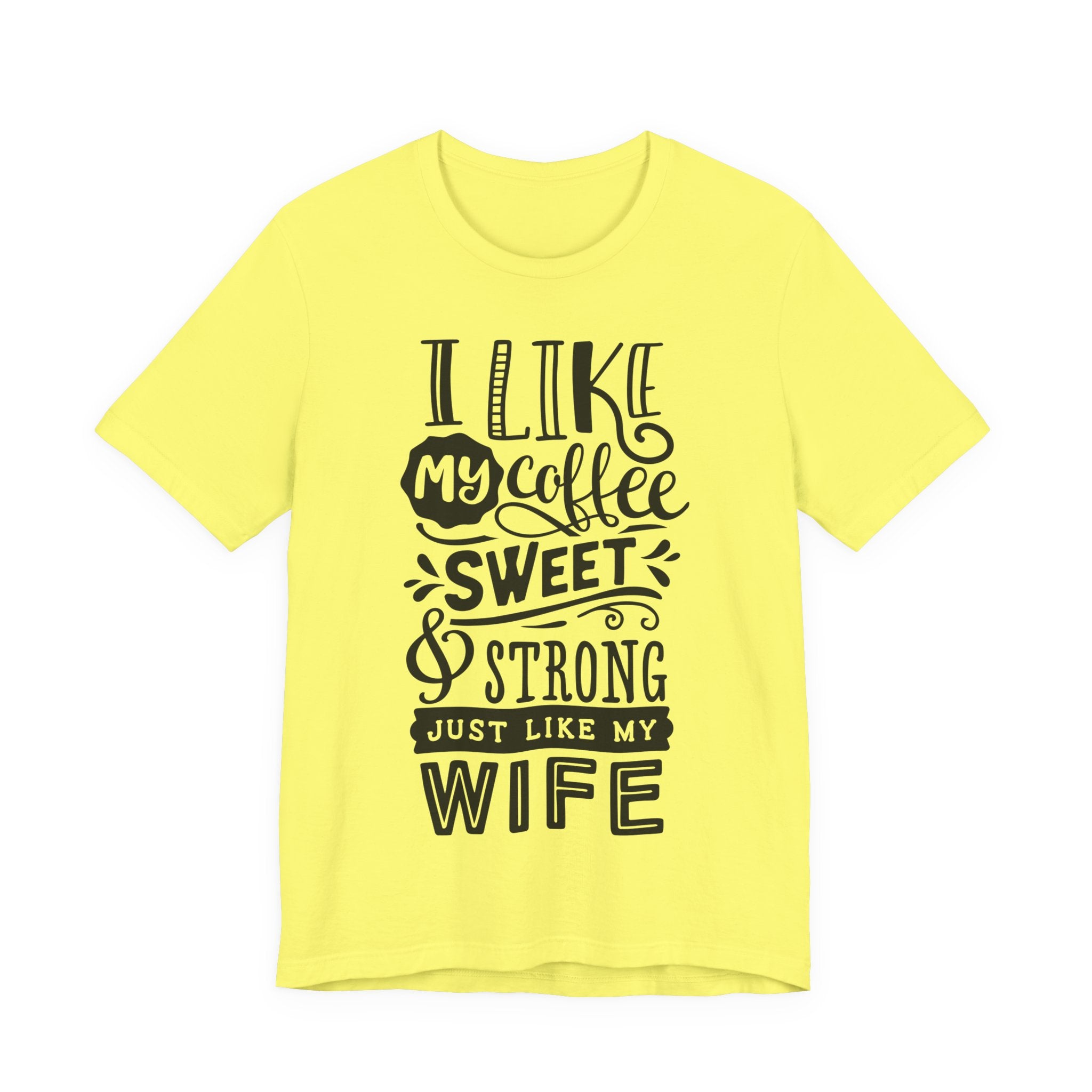 Coffee & Wife T‑Shirt — "I Like My Coffee Sweet & Strong Just Like My Wife"