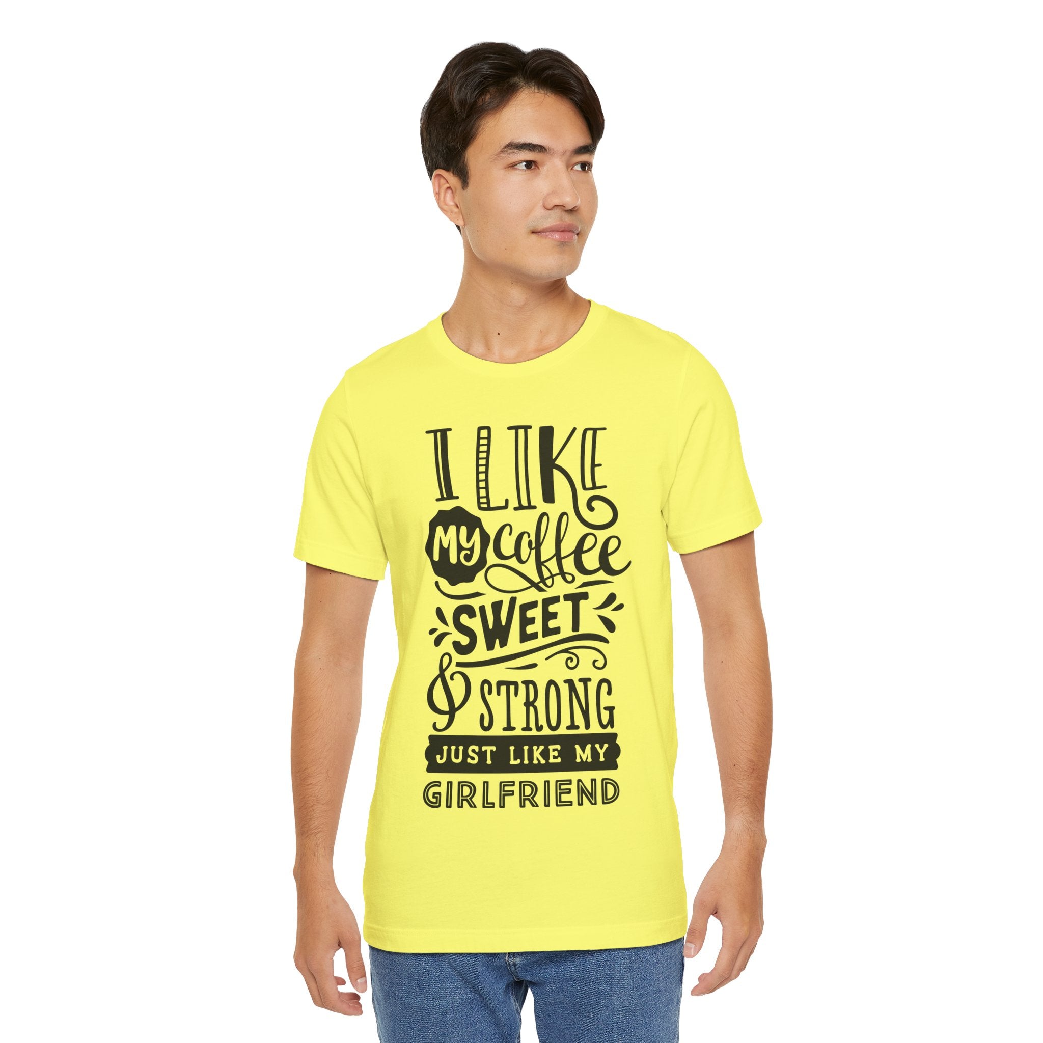 Coffee Sweet & Strong T-Shirt — “I Like My Coffee Sweet & Strong Just Like My Girlfriend”