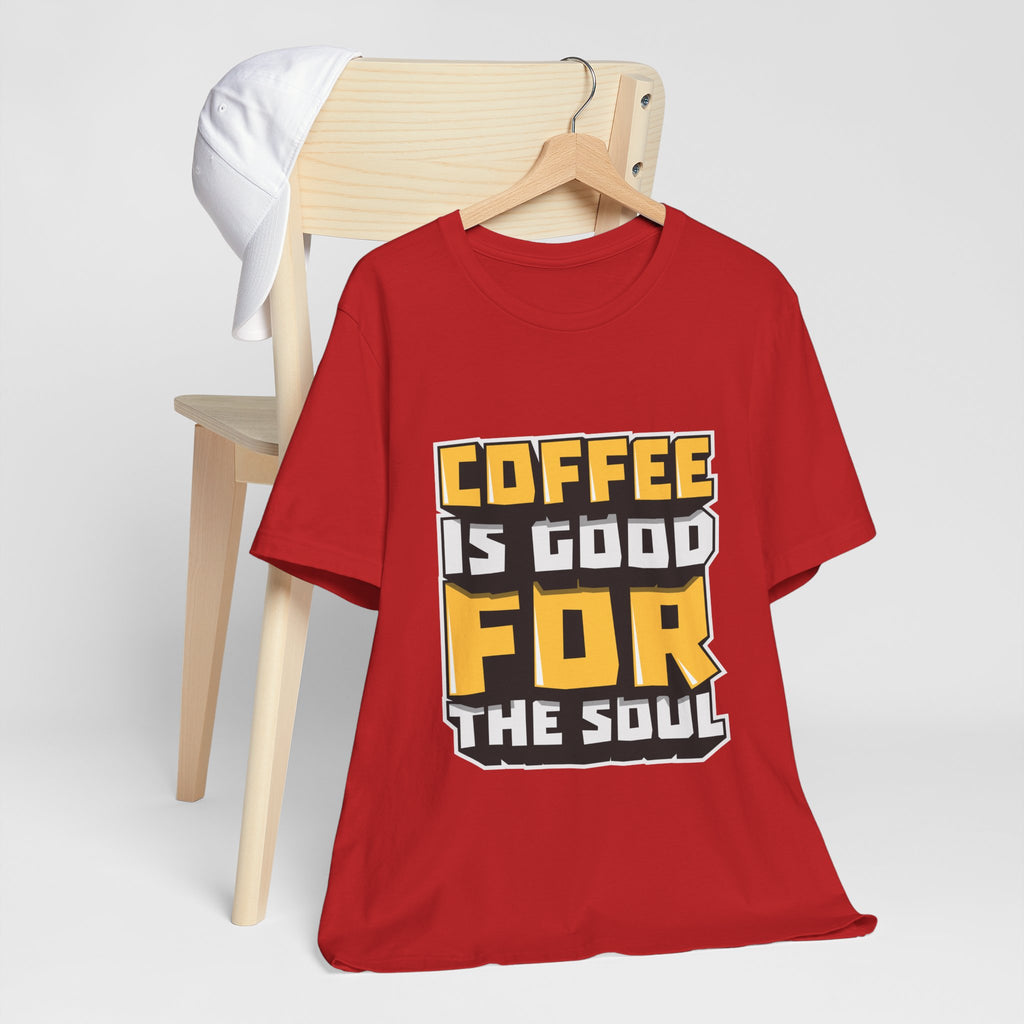 Coffee Is Good For The Soul T-Shirt — Funny Coffee Lover Tee