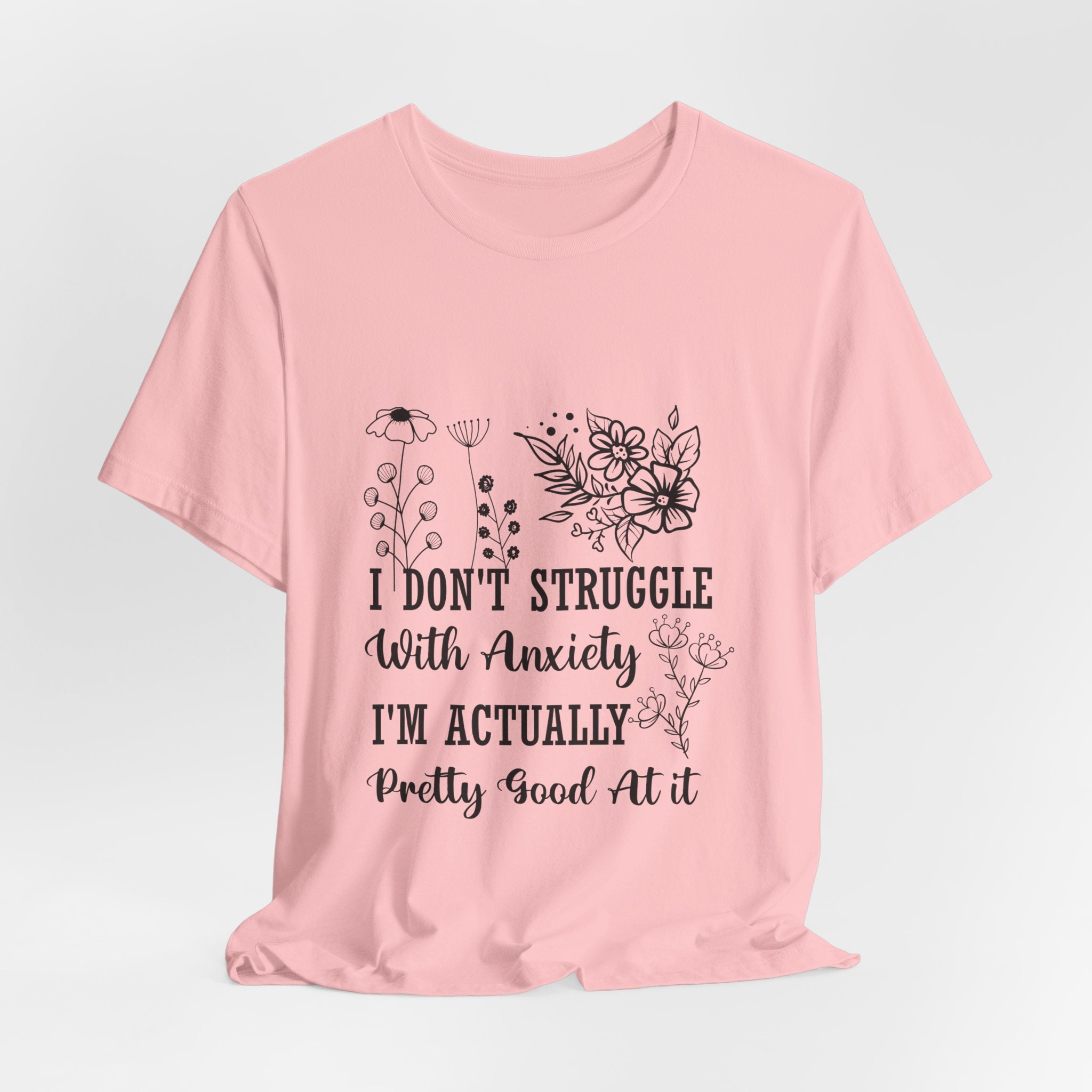 Anxiety Awareness Floral Tee — "I Don't Struggle With Anxiety I'm Actually Pretty Good At It" T-Shirt