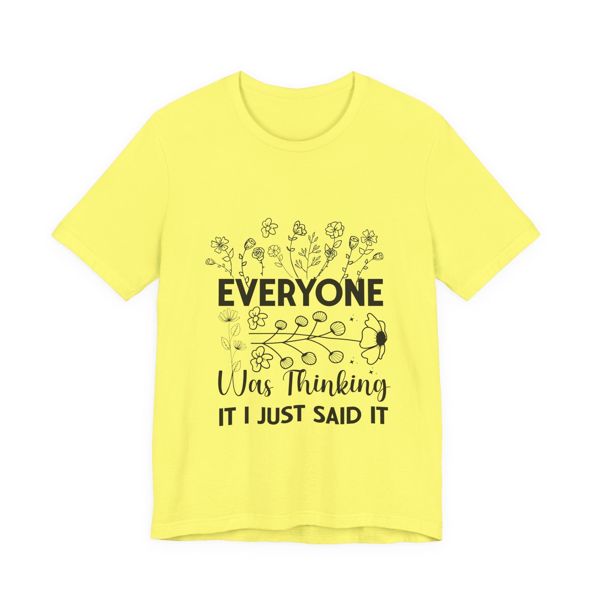 Everyone Was Thinking Tee — Funny Floral Graphic T-Shirt