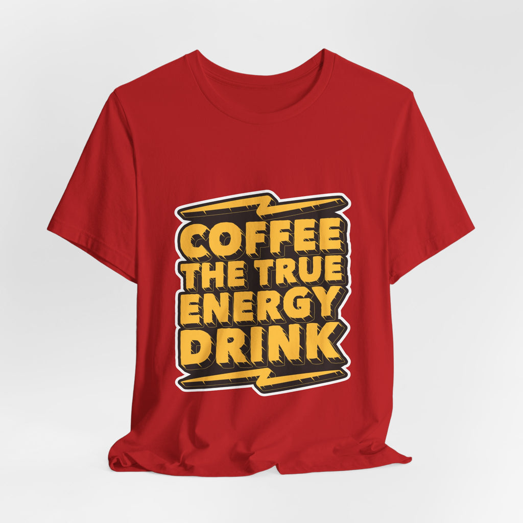 Coffee: The True Energy Drink T‑Shirt — Funny Coffee Lover Tee