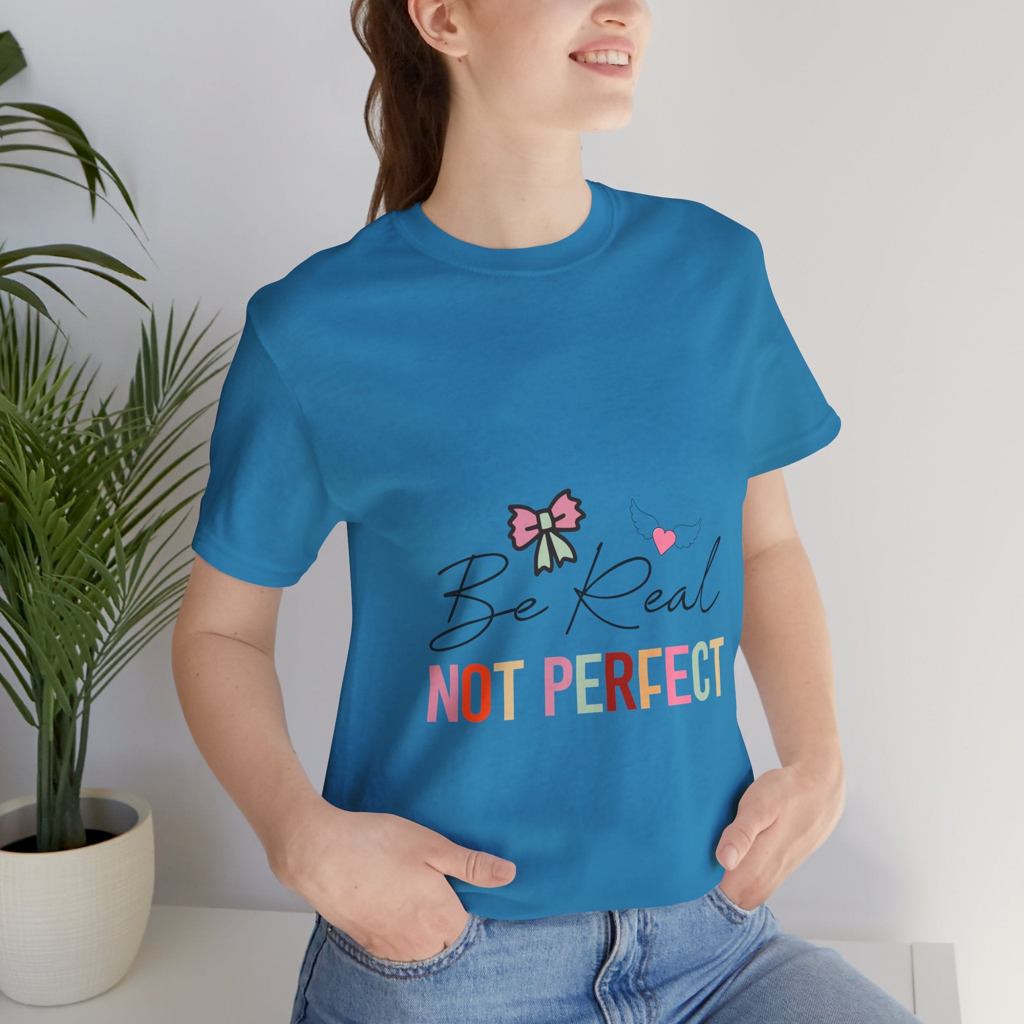 Be Real Not Perfect T-Shirt