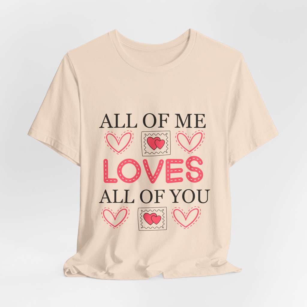 All of Me Loves All of You T-Shirt — Romantic Valentine Heart Tee