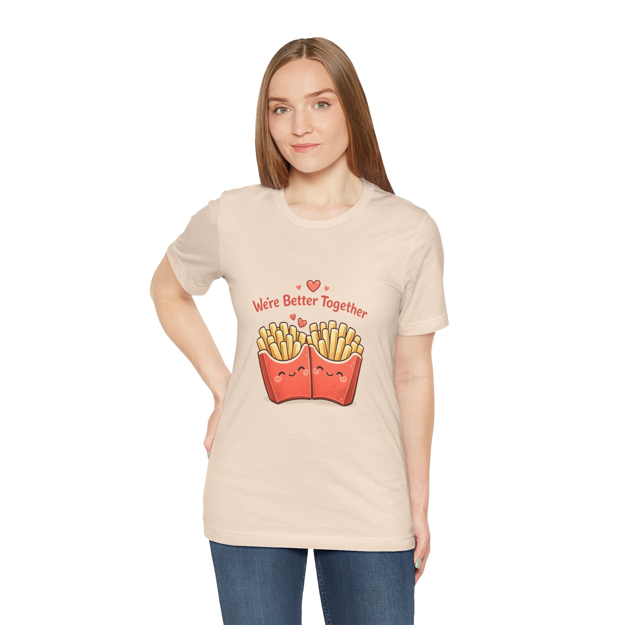 We're Better Together Fries T-Shirt